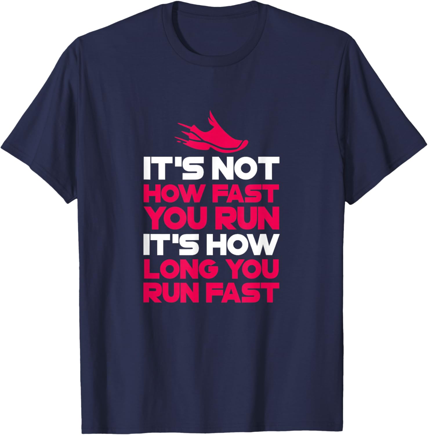 Running It's Not How Fast You Run It's How Long You Run Fast T-Shirt - T-Shirt | Navy