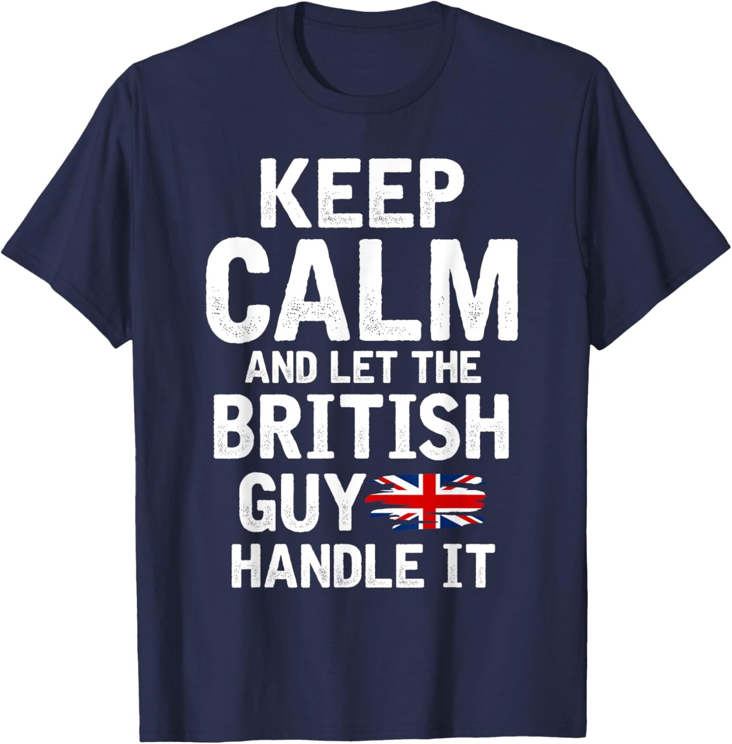 Keep Calm And Let The British Guy Handle It T-Shirt - T-Shirt | Navy