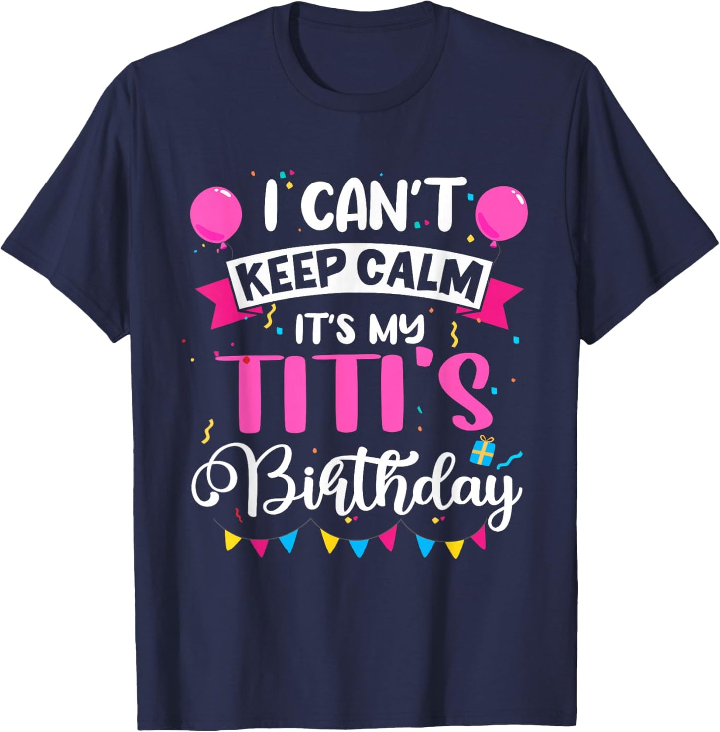 I Can't Keep Calm It's My Titi Birthday T-Shirt - T-Shirt | Navy
