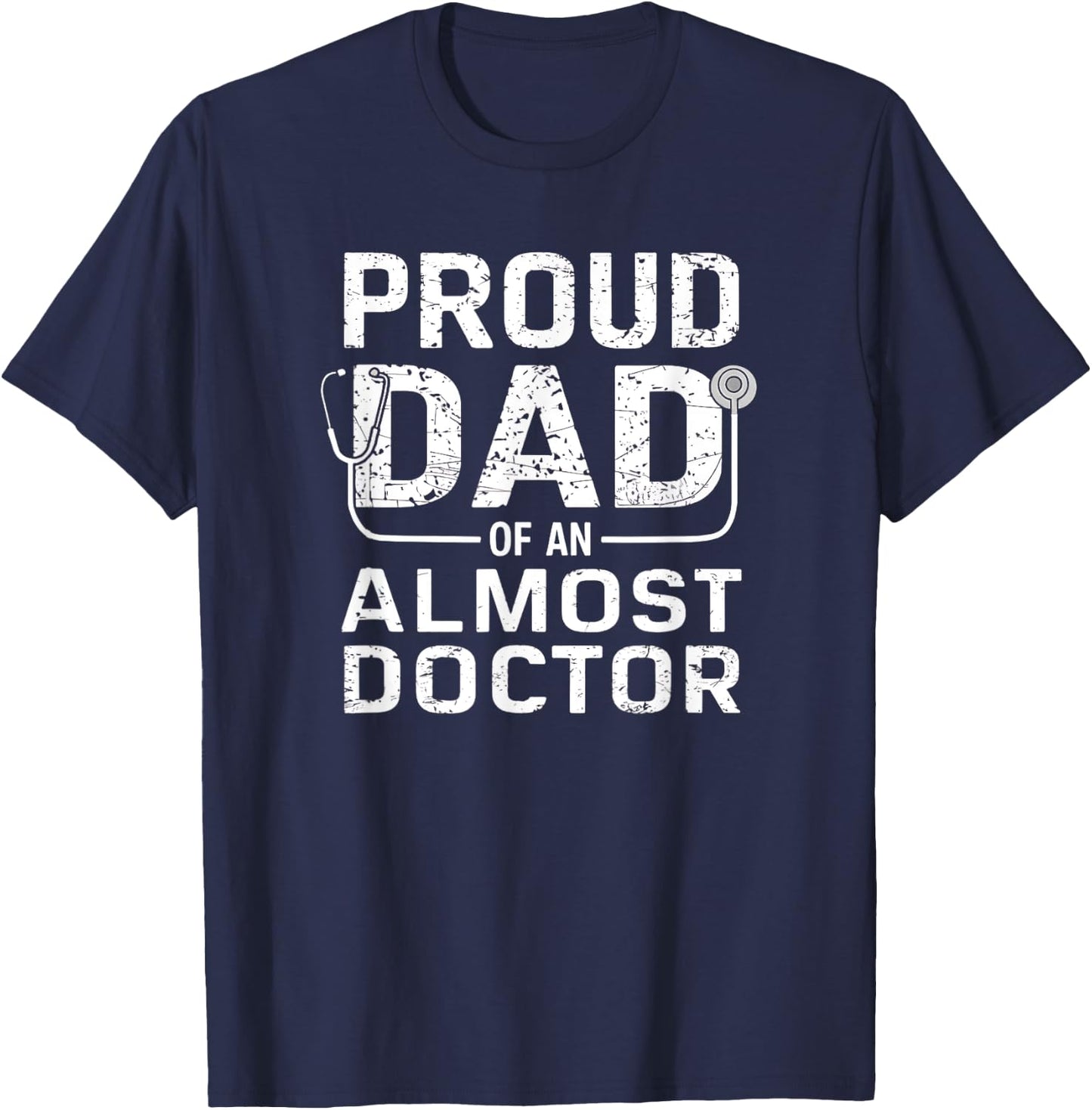 Proud Dad of an Almost Doctor Medical School Student T-Shirt - T-Shirt | Navy