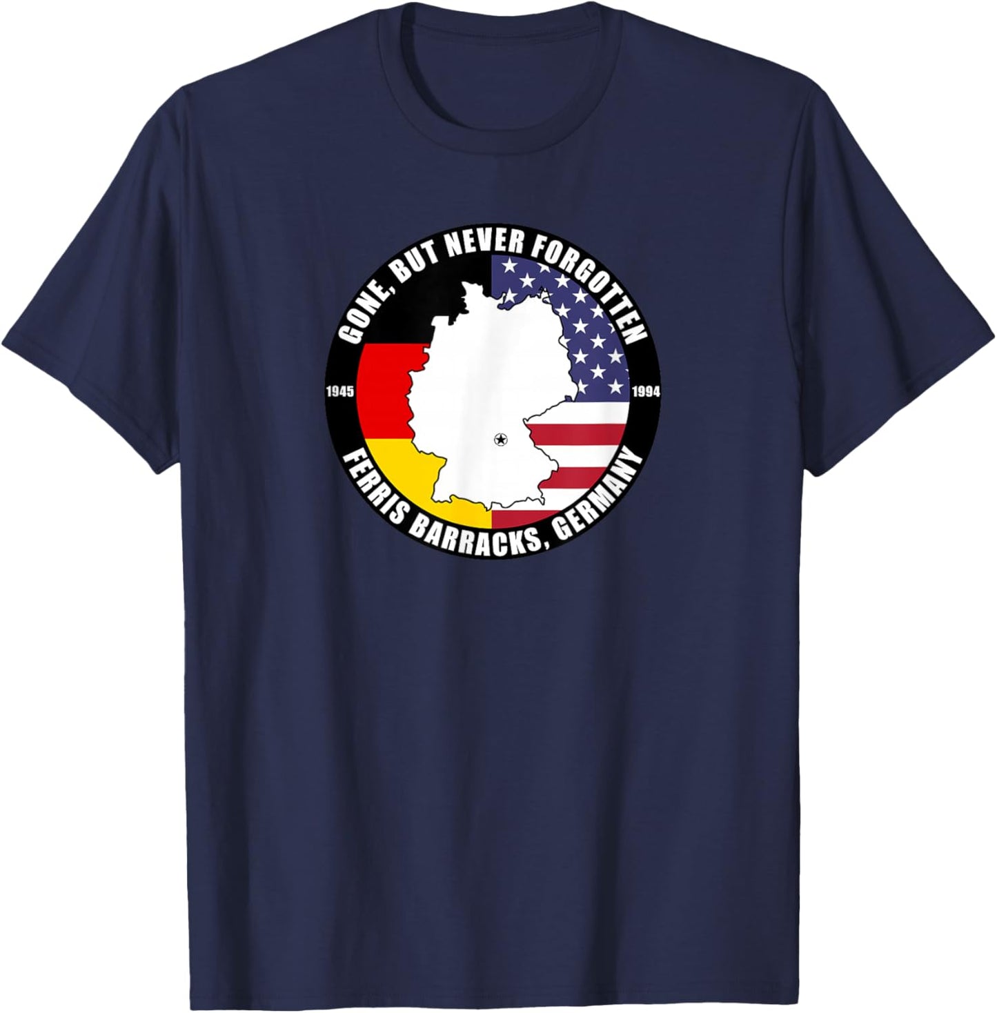 Gone But Never Forgotten Ferris Barracks Germany Veteran T-Shirt - T-Shirt | Navy