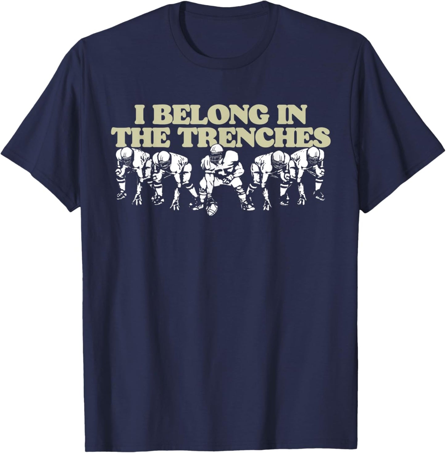 I Belong In The Trenches Offensive Line Football Funny T-Shirt - T-Shirt | Navy