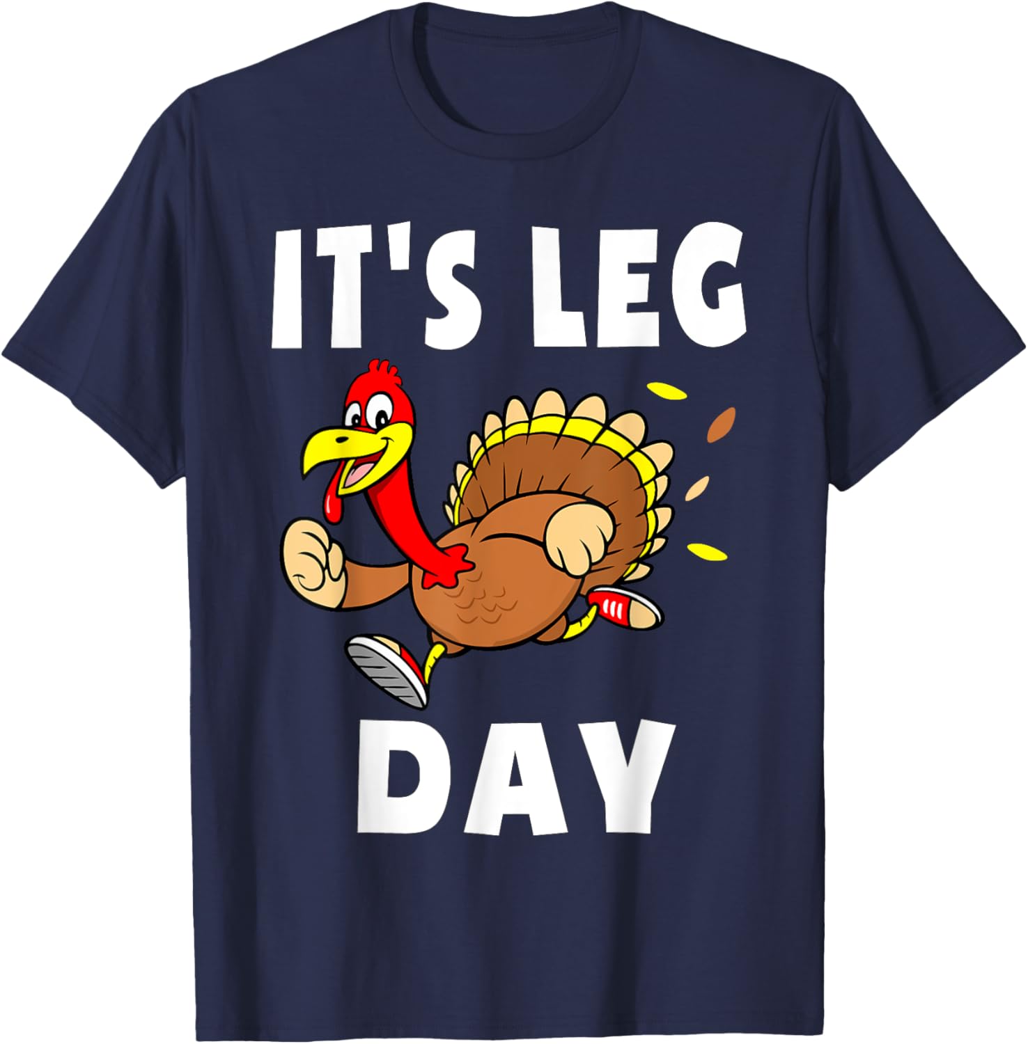 Its Leg Day Thanksgiving Turkey Trot Shirt Family Workout T-Shirt - T-Shirt | Navy