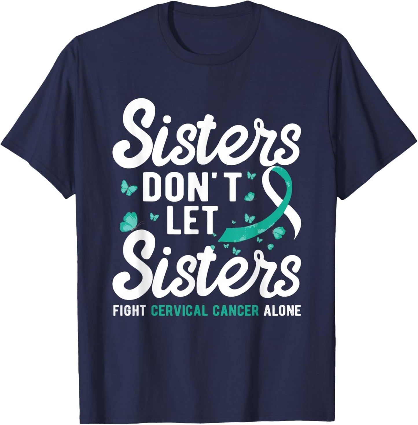 Sisters don't let sisters fight Cervical Cancer Awareness T-Shirt - T-Shirt | Navy