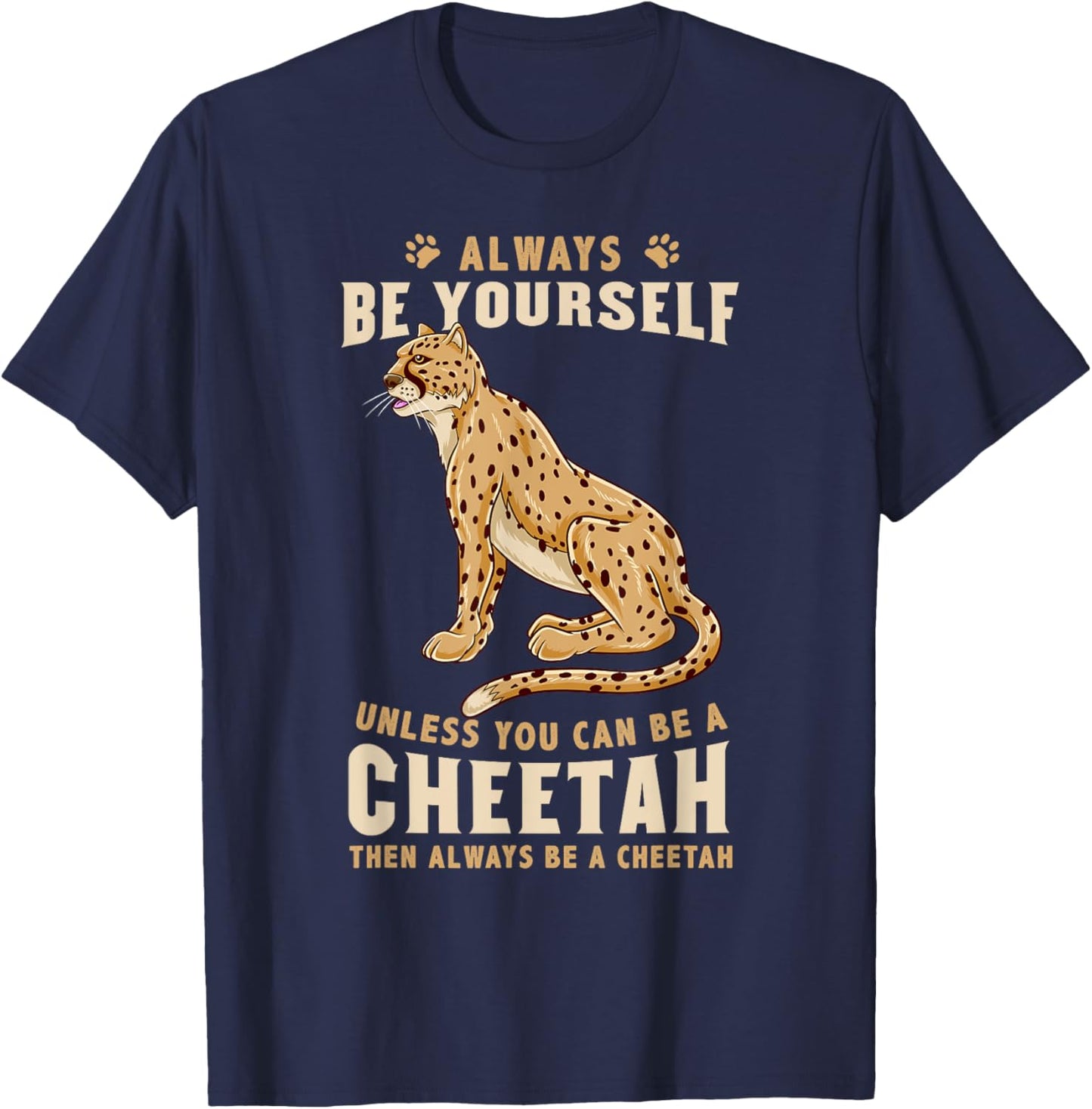 Always Be Yourself Unless You Can Be A Cheetah T-Shirt - T-Shirt | Navy