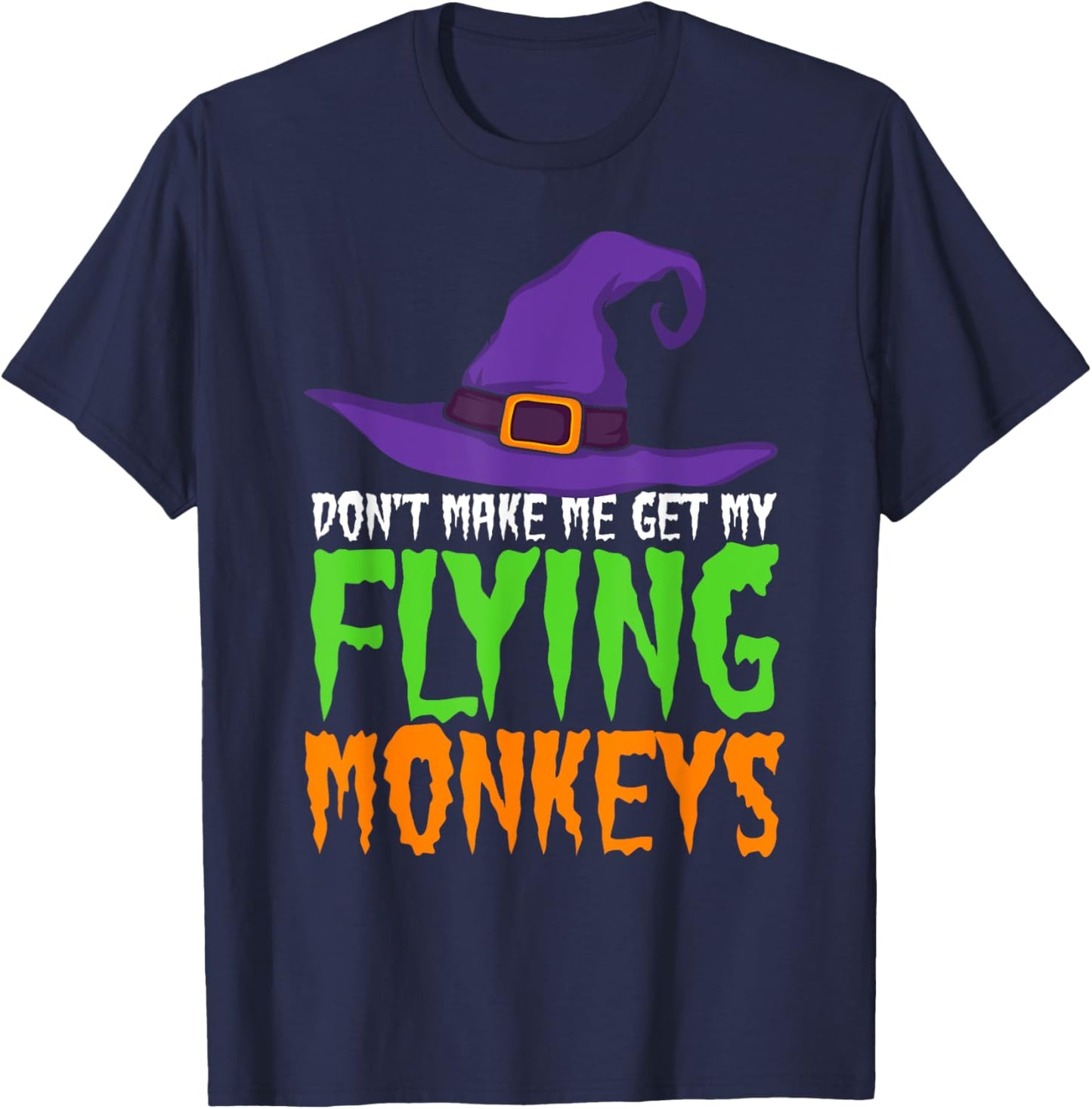 Dont Make Me Get My Flying Monkeys Funny Halloween Witch Hat T-Shirt - T-Shirt | Navy