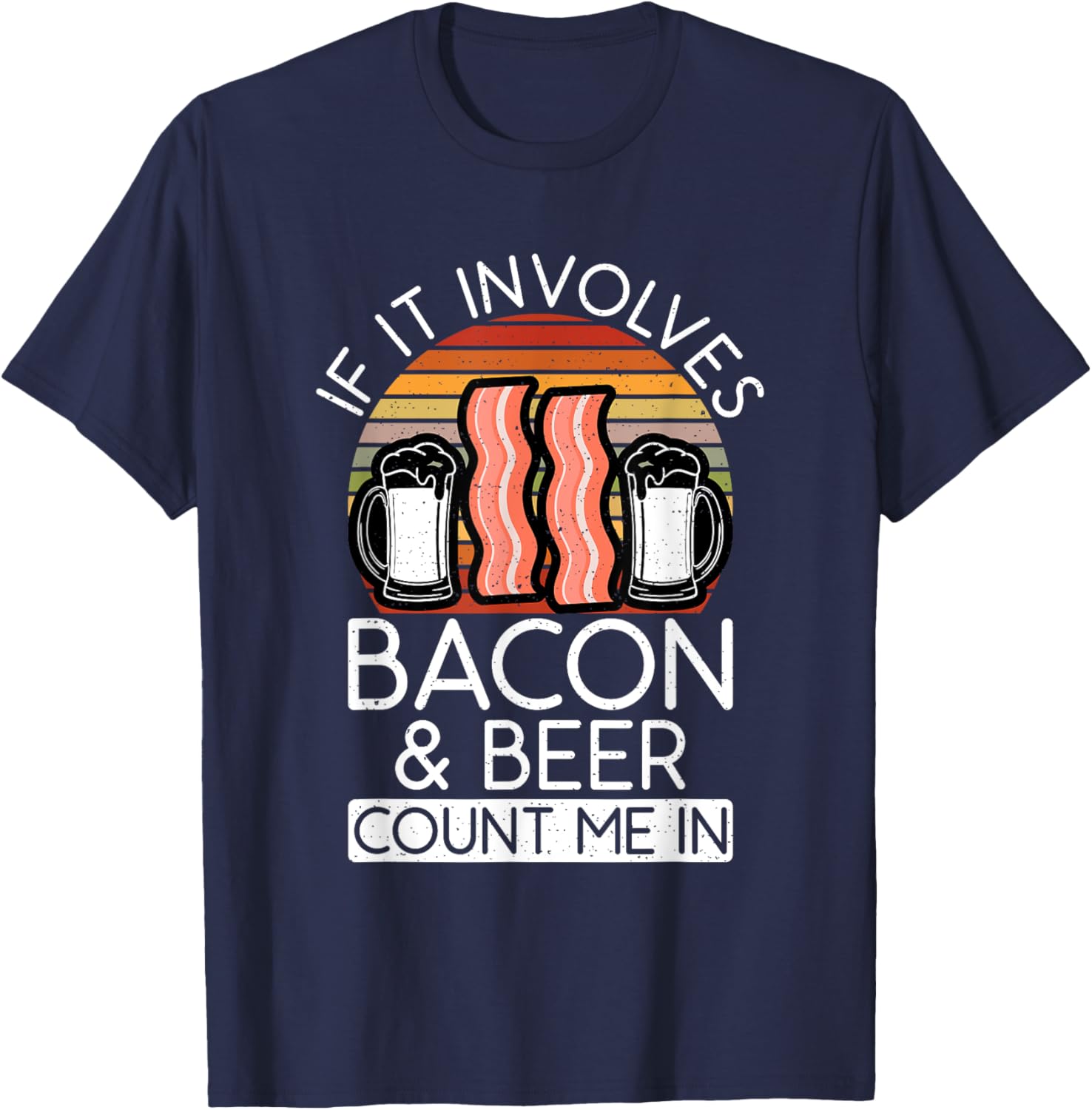If it involves Bacon and Beer count me in Bacon lover T-Shirt - T-Shirt | Navy