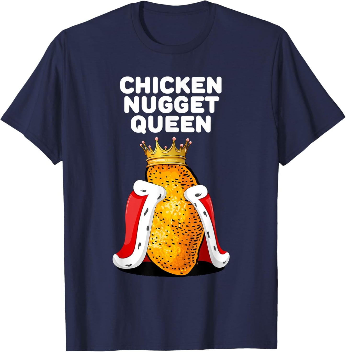 Chicken Nugget Queen Shirt | Cute Chicken Nugget T-Shirt - T-Shirt | Navy