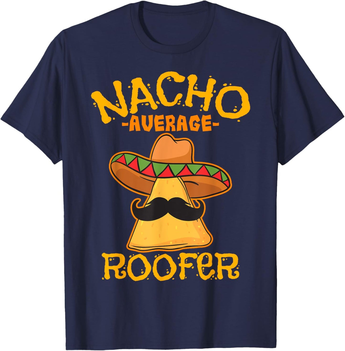 Nacho Average Roofer Mexican Cinco De Mayo Roof Mechanic T-Shirt - T-Shirt | Navy