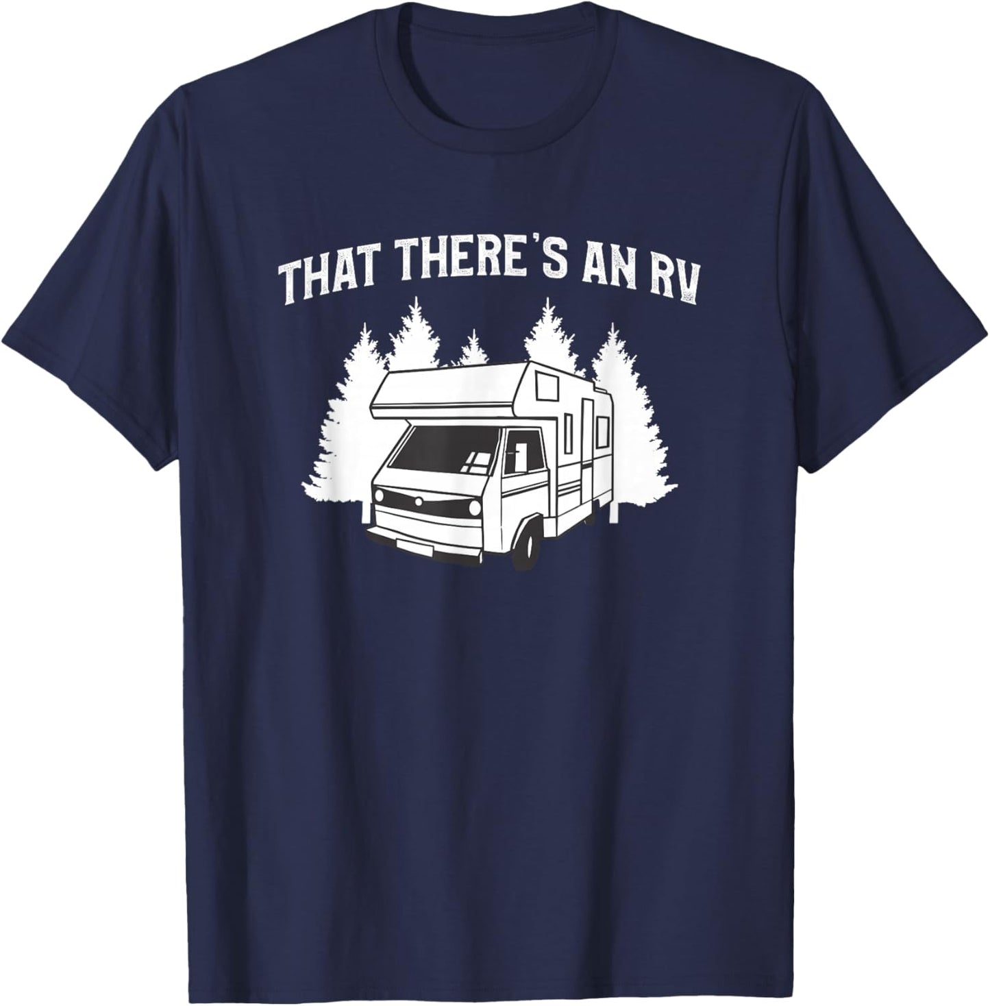 That There's An RV Camping Motorhome Trailer Camper T-Shirt - T-Shirt | Navy