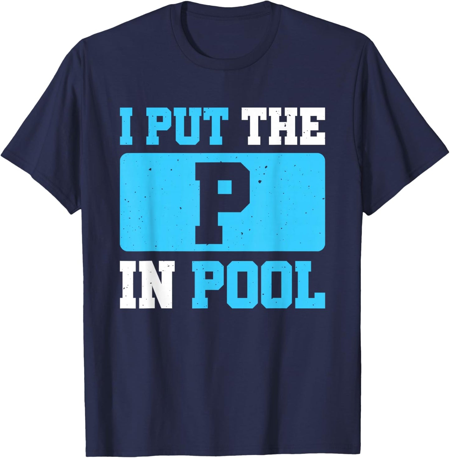 I Put The P In Pool T-Shirt - T-Shirt | Navy