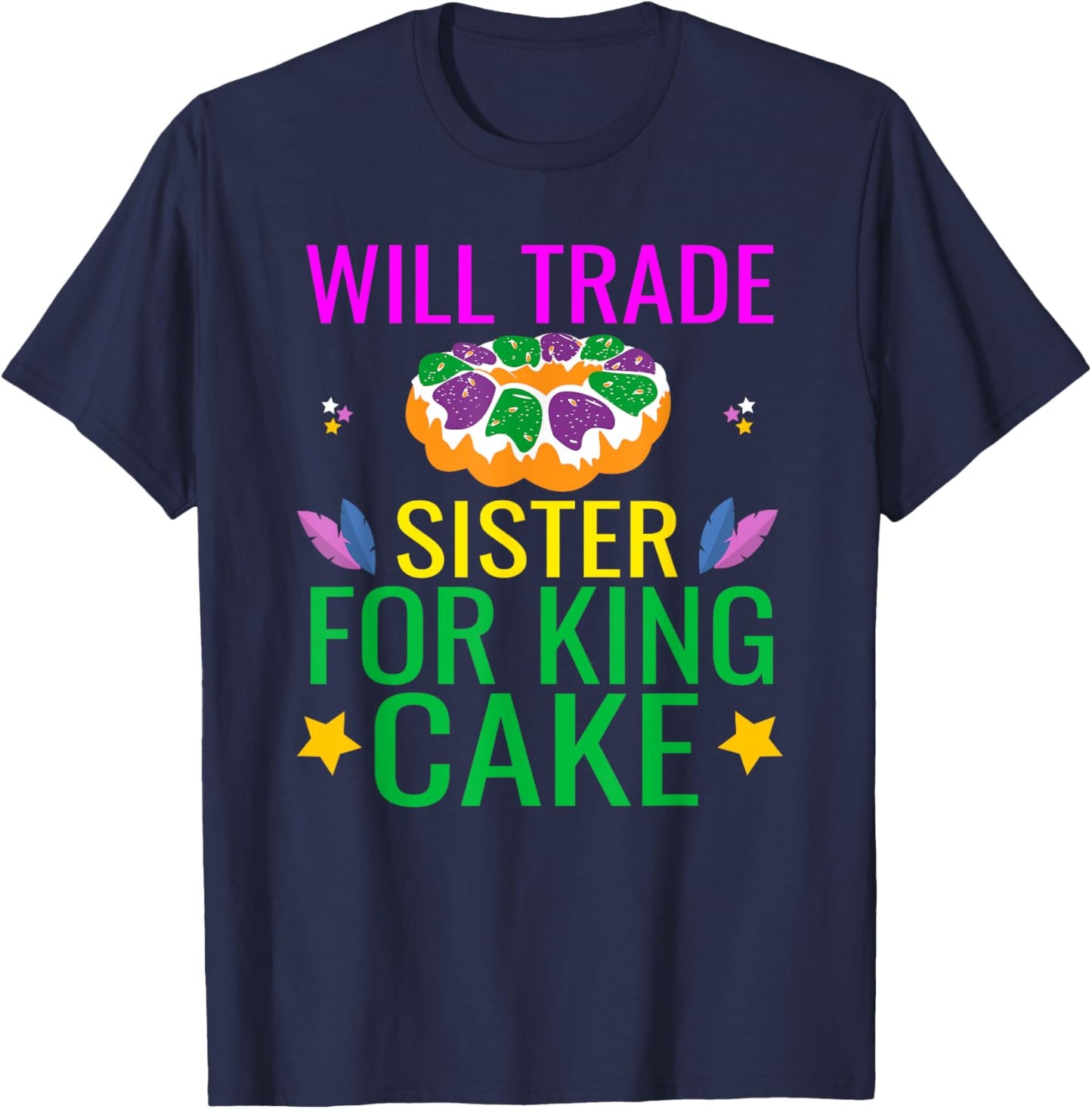 Will Trade Sister For King Cake Funny Mardi Gras Gifts Cool T-Shirt - T-Shirt | Navy