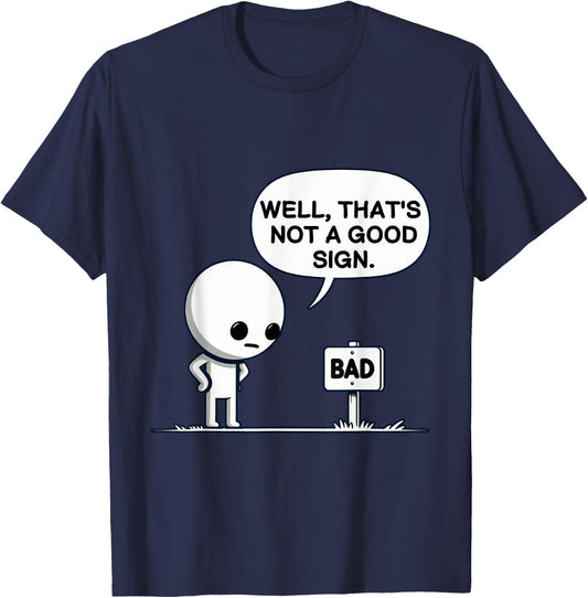 Well That’s Not A Good Sign Funny T-Shirt - T-Shirt | Navy
