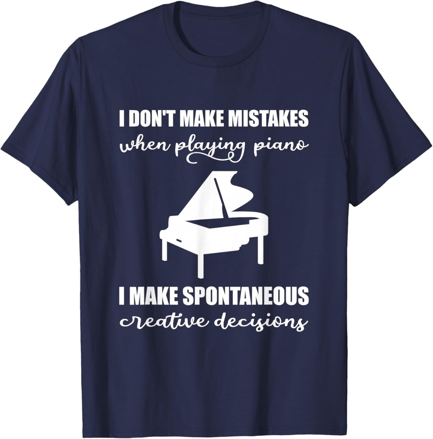 I Don't Make Mistakes When Playing The Piano T-Shirt - T-Shirt | Navy