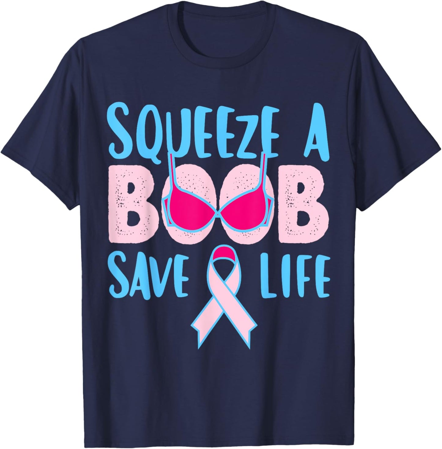 Squeeze A Boob Save A Life, Fight Breast Cancer Awareness T-Shirt - T-Shirt | Navy
