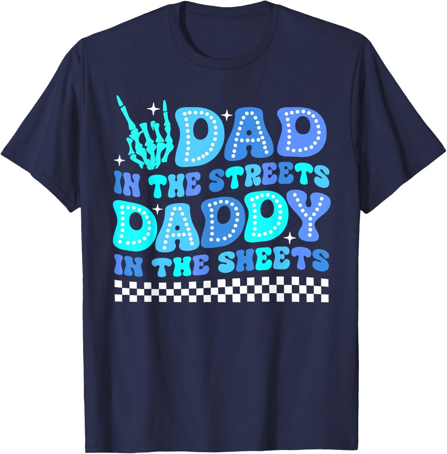 Dad In The Streets Daddy In The Sheets Funny Father's Day T-Shirt - T-Shirt | Navy