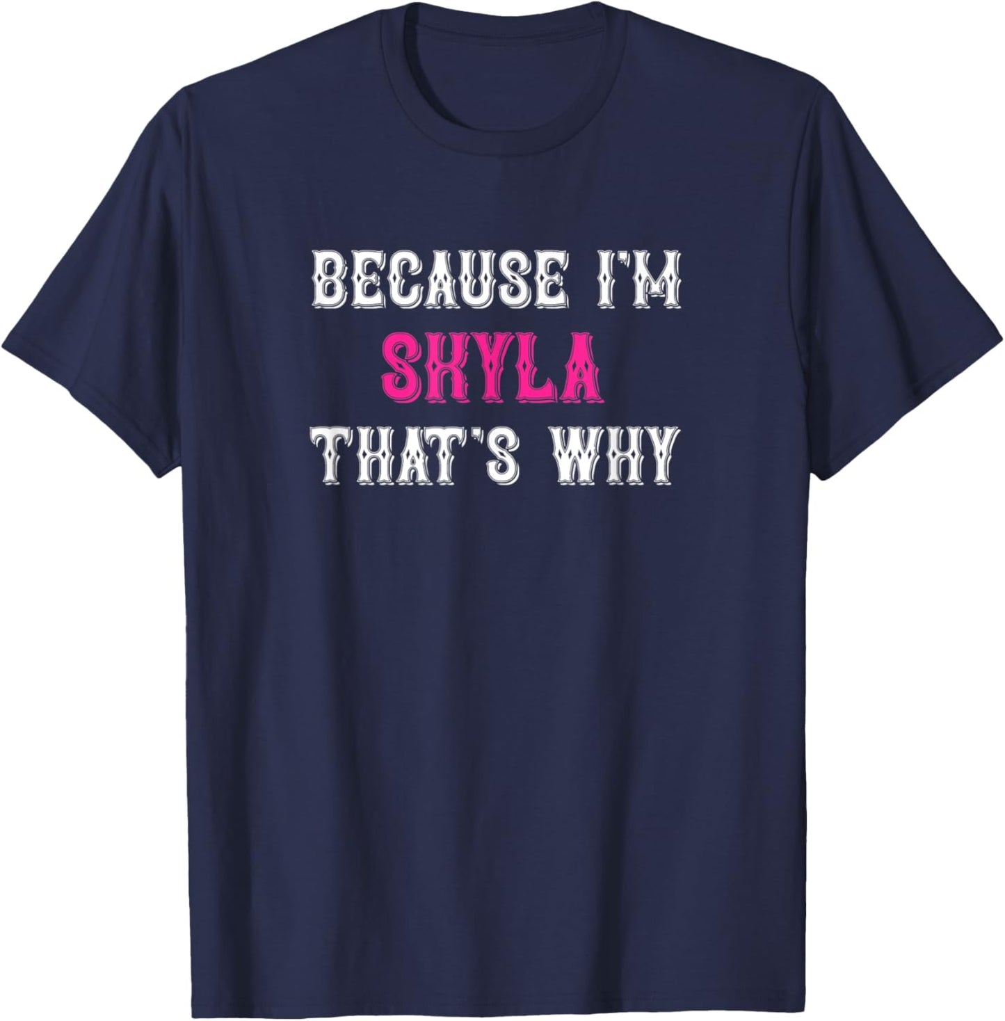Skyla / Because I'm Skyla That's Why - Pink Skyla Name T-Shirt - T-Shirt | Navy