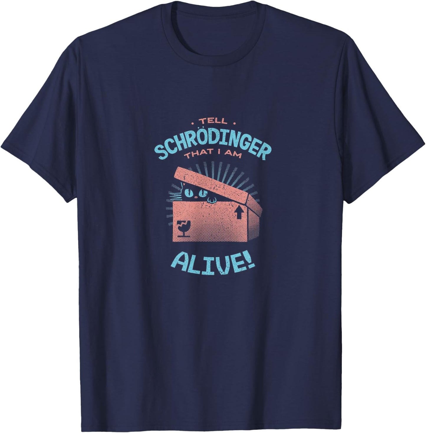 Tell Schrodinger That I Am Alive Cat Box Science Funny Gift Men Women Kids T-Shirt - T-Shirt | Navy