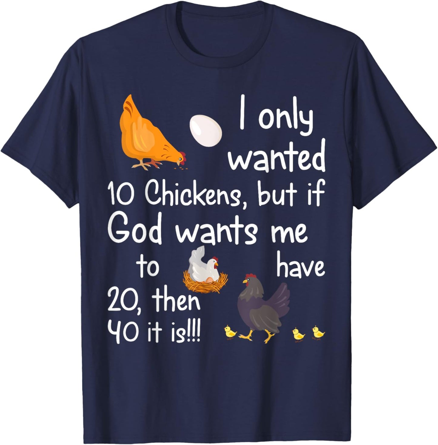 I Only Wanted 10 Chickens But If God Wants Me to Have 20 T-Shirt - T-Shirt | Navy