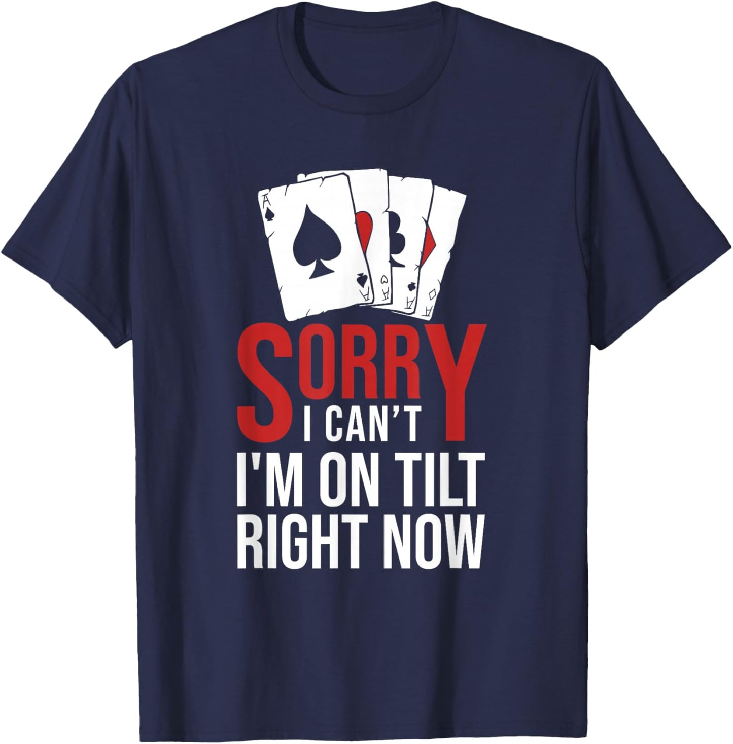 Poker - Sorry I Can't I'm On Tilt Right Now Poker T-Shirt - T-Shirt | Navy