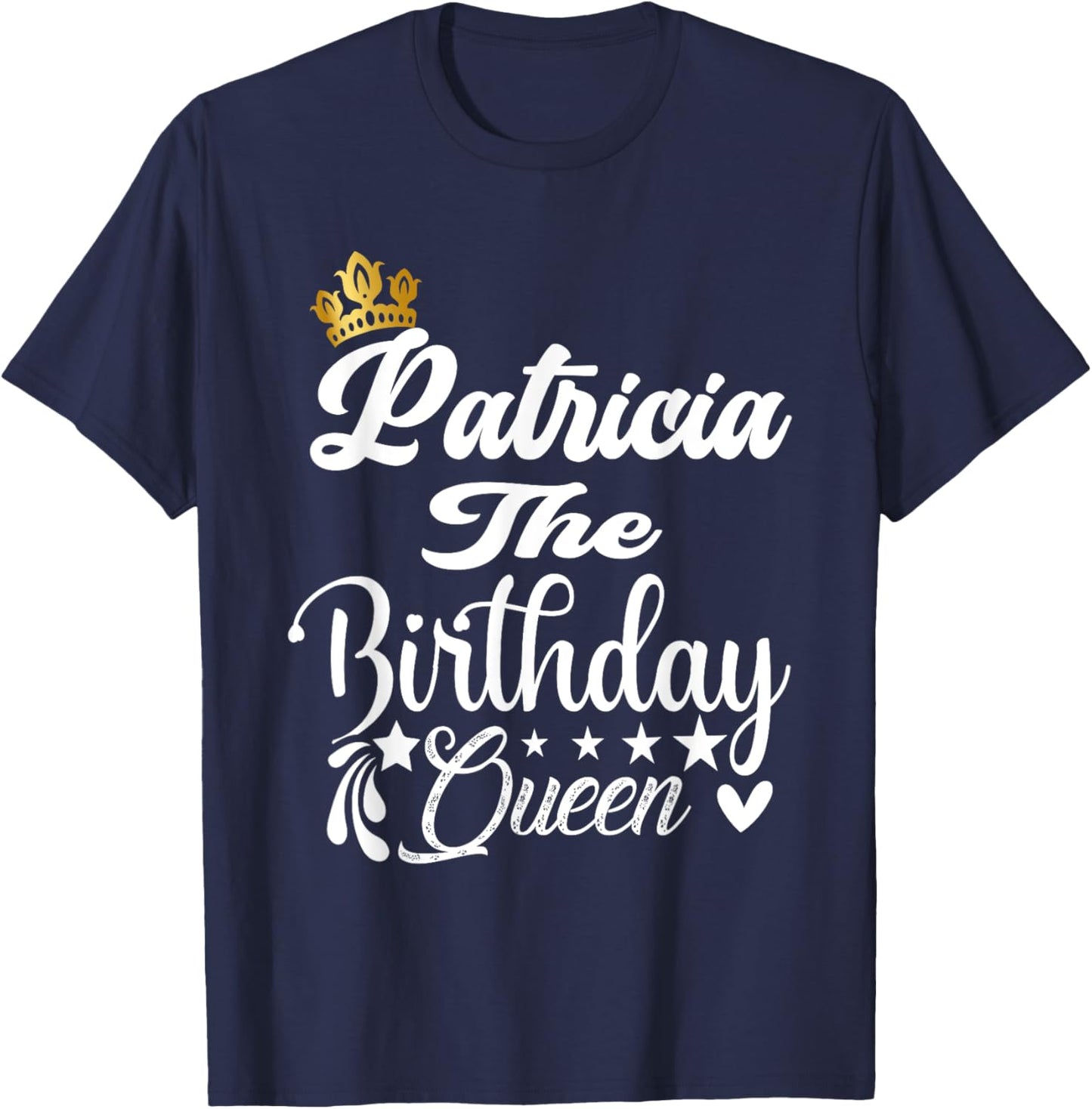 Patricia The Birthday Queen Happy Birthday Shirt Women Girls T-Shirt - T-Shirt | Navy