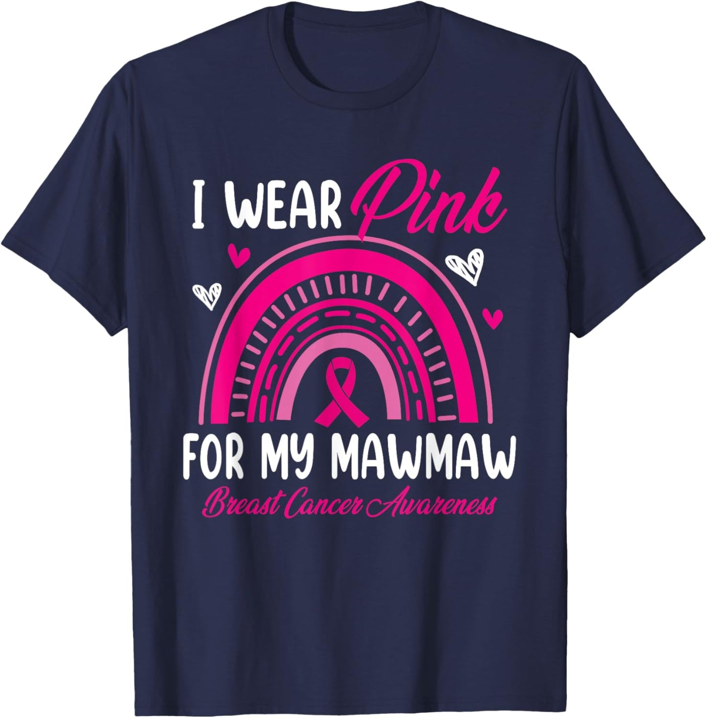 Rainbow I Wear Pink For My Mawmaw Breast Cancer Awareness T-Shirt - T-Shirt | Navy