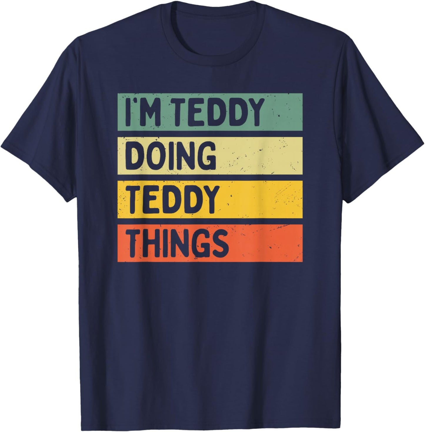 Personalized Gift Ideas Teddy I'm Teddy Doing Teddy Things Funny Quote - Black - Men's -Adults - Short Sleeve - Classic Fit - - Small T-Shirt - T-Shirt | Navy