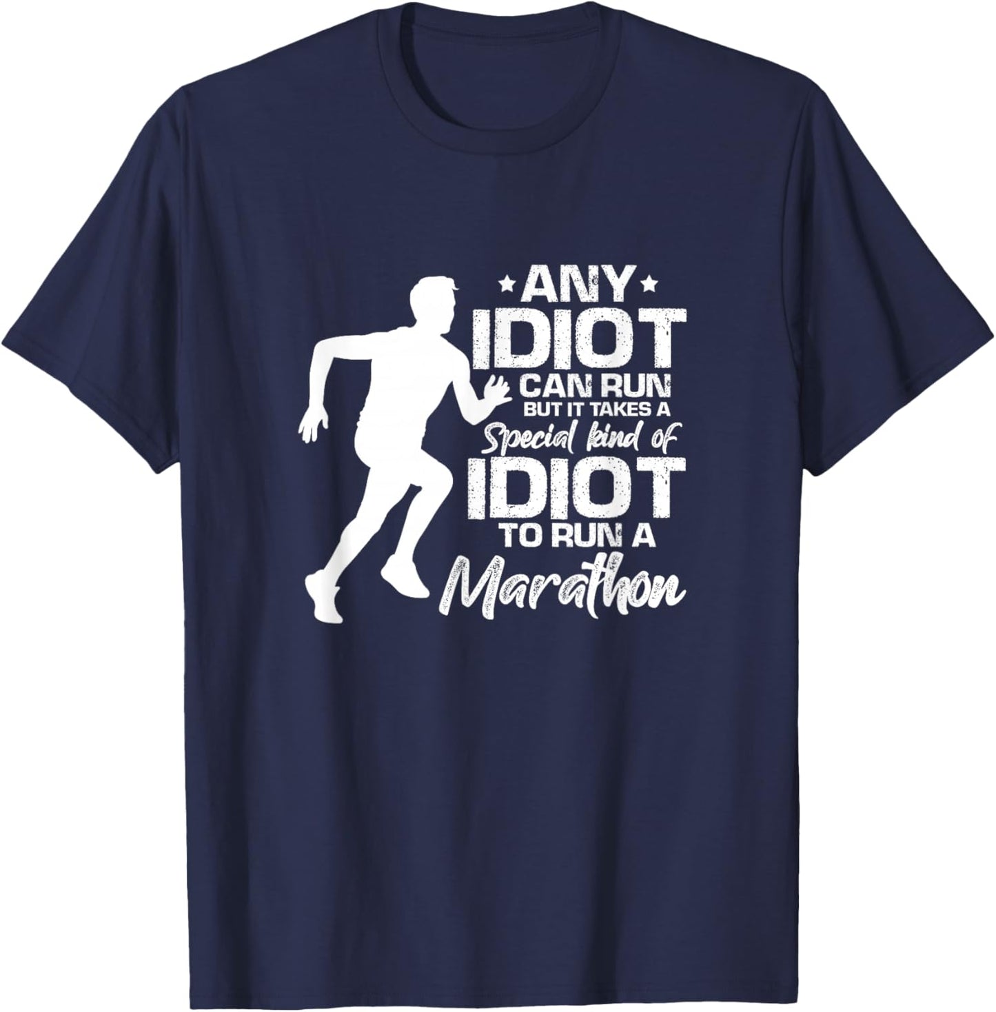 Marathon Running Runner Funny Any Idiot Can Run T-Shirt - T-Shirt | Navy