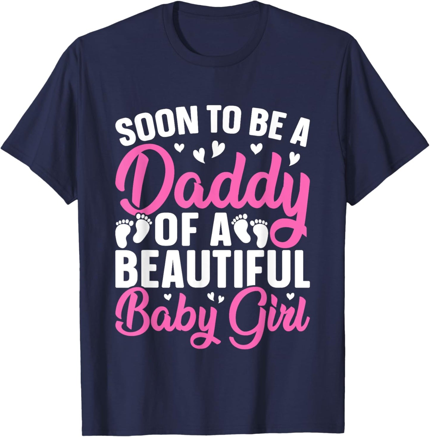 Soon to be a Daddy of a Beautiful Baby Girl - Dad to be T-Shirt - T-Shirt | Navy