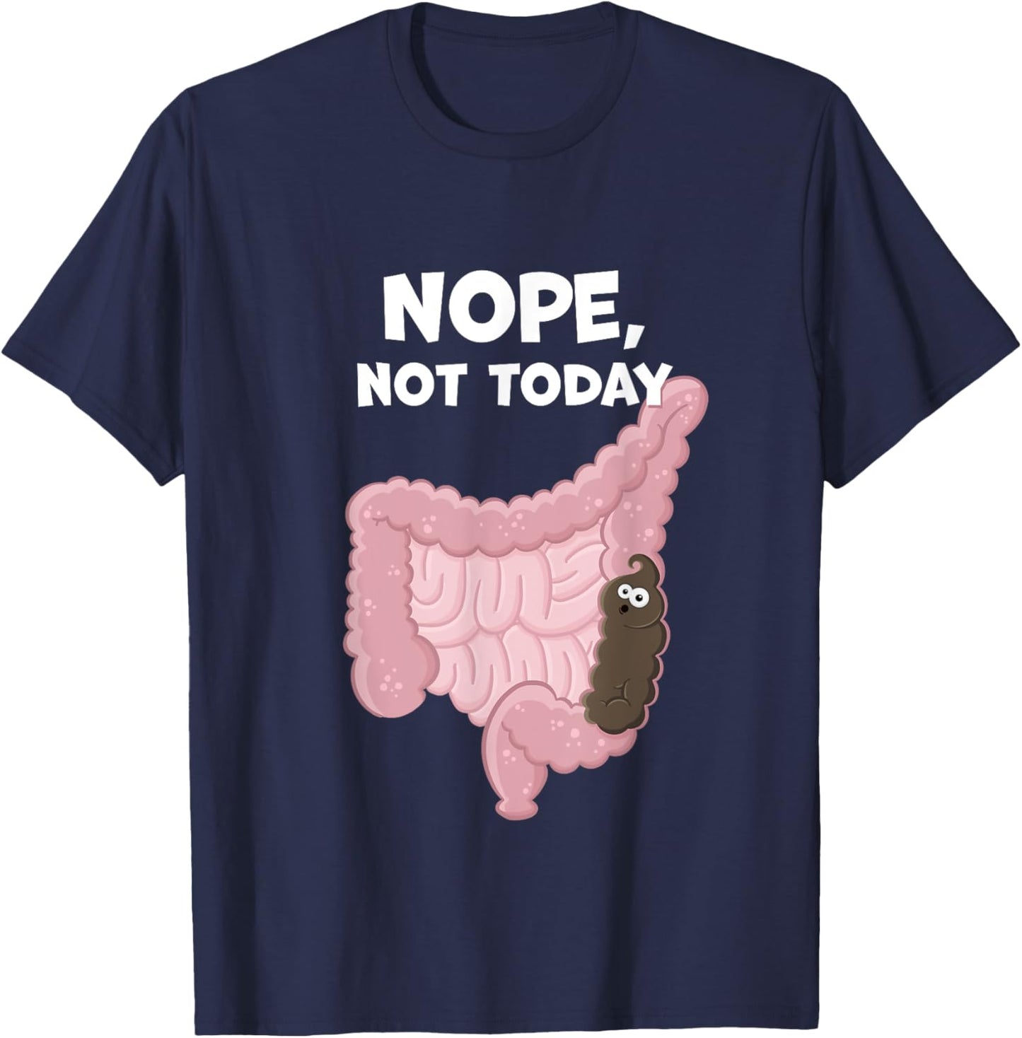 Nope Not Today Funny Constipation Potty Humor Poop in Colon T-Shirt - T-Shirt | Navy