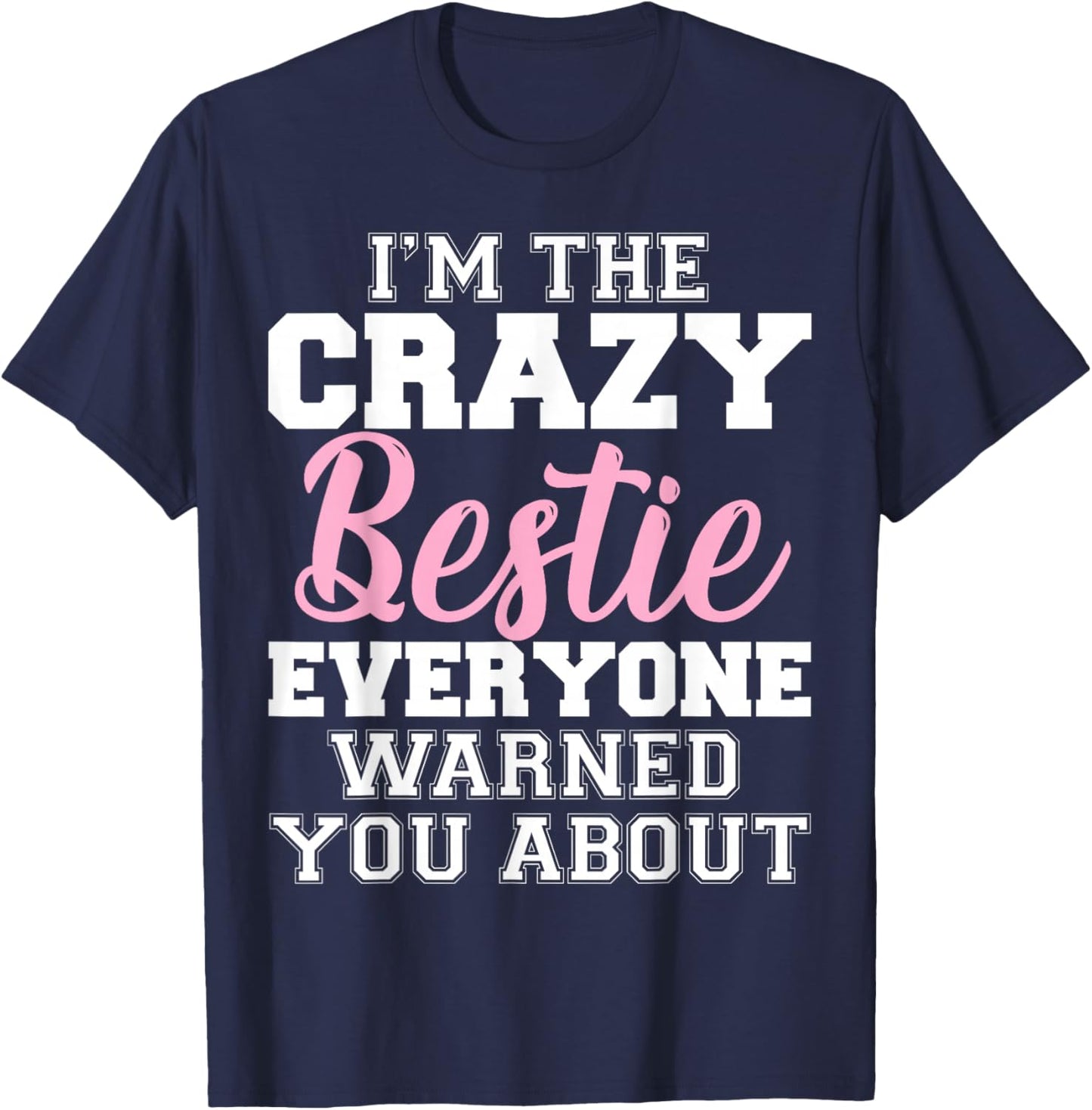 I'm The Crazy Bestie Everyone Warned You About Best Friend T-Shirt - T-Shirt | Navy
