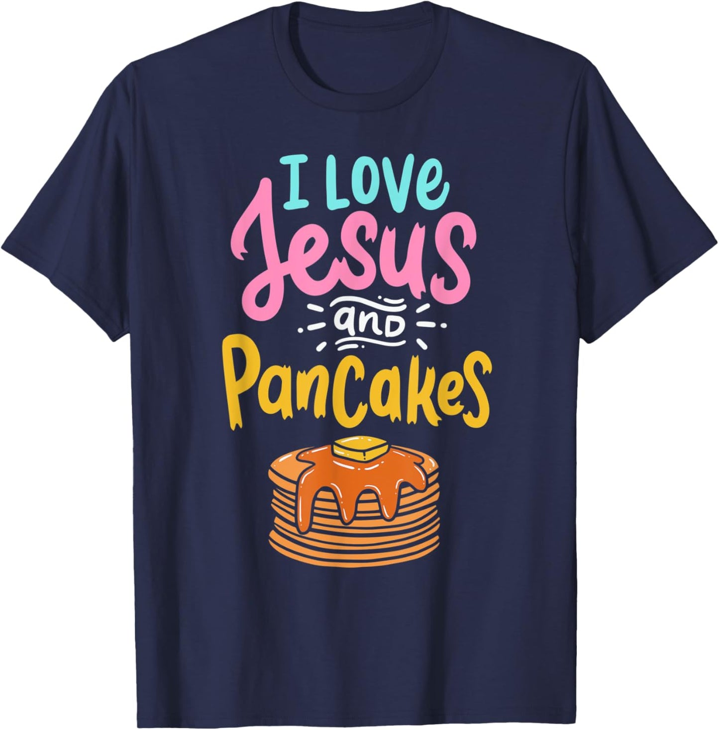 I Love Jesus And Pancakes Cute Pancake Lover Christian Faith T-Shirt - T-Shirt | Navy