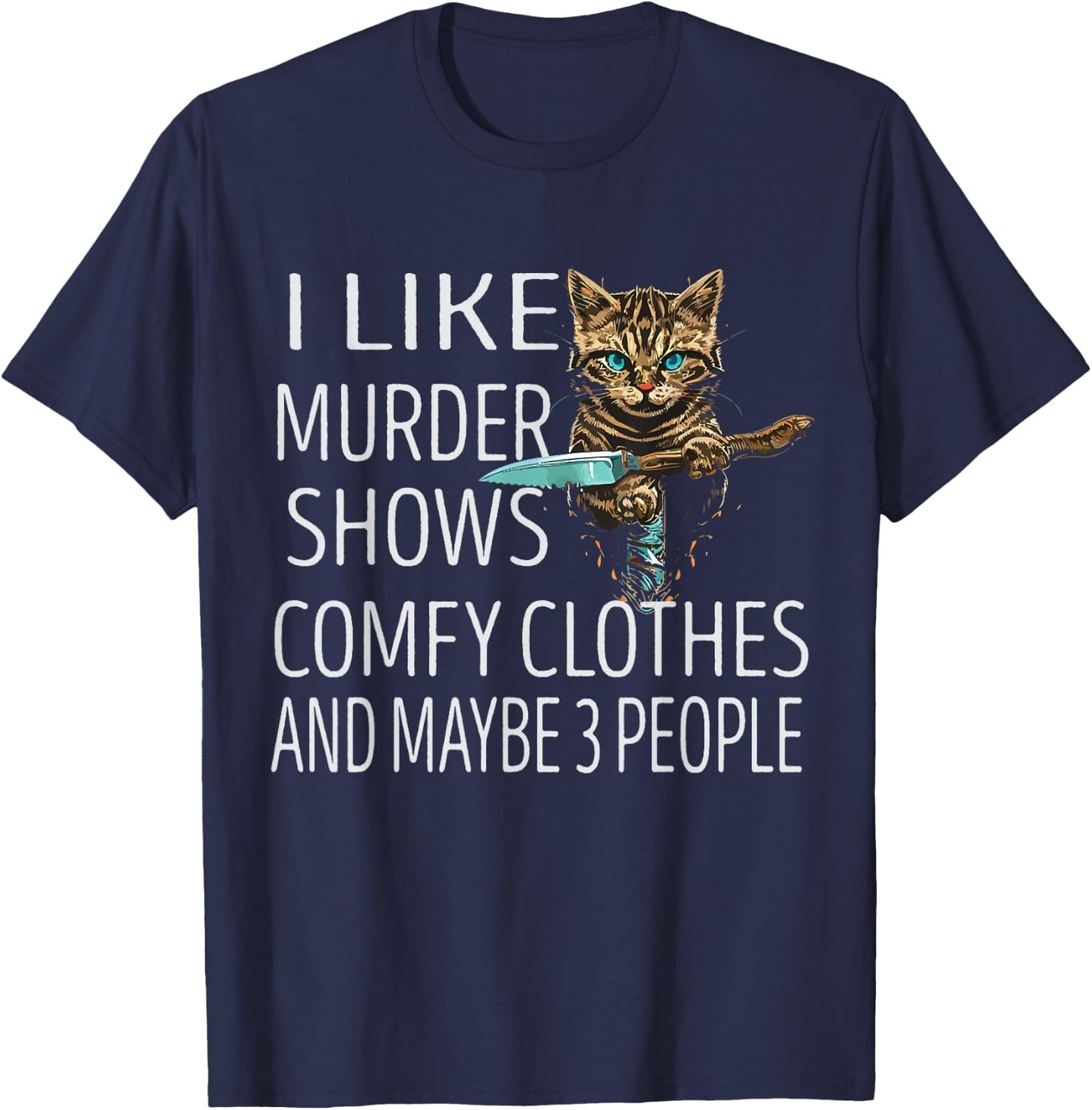 I Like Murder Shows Comfy Clothes and Maybe 3 People Cat T-Shirt - T-Shirt | Navy