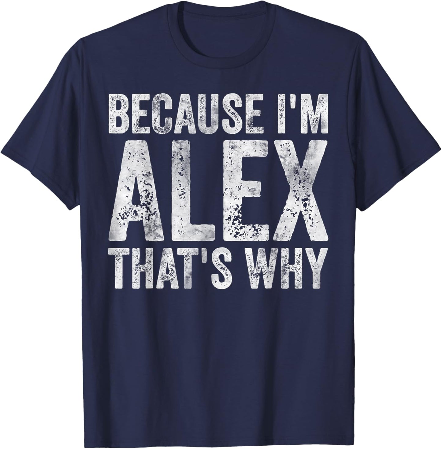 Funny Personalized Name Shirt Because I'm Alex That's Why T-Shirt - T-Shirt | Navy