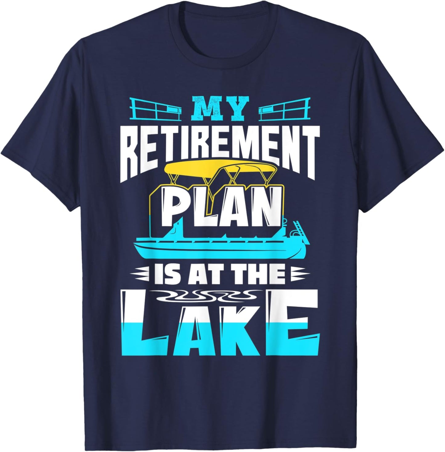My Retirement Plan Is At The Lake Pontoon Boat Captain T-Shirt - T-Shirt | Navy