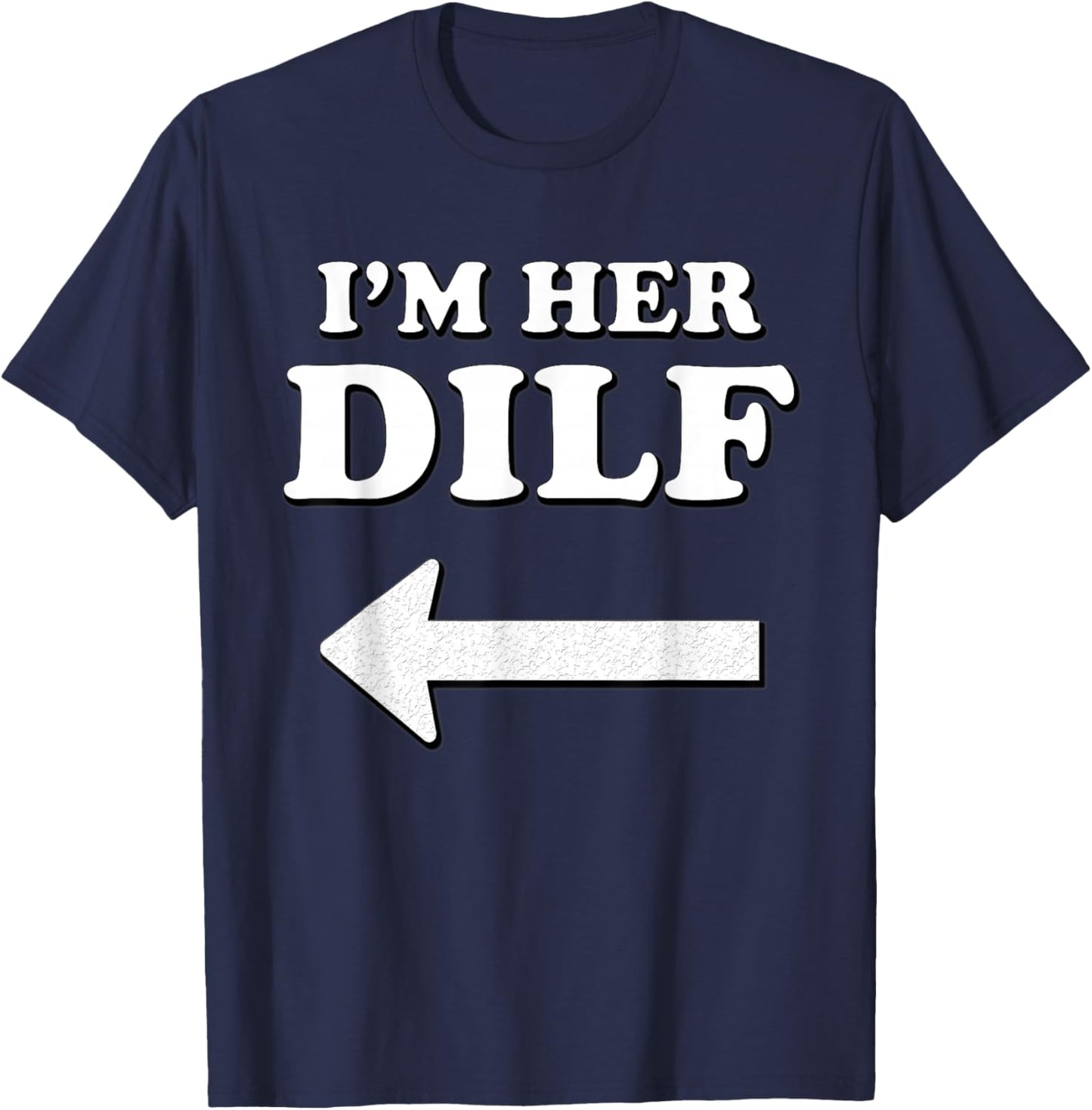 I'm her DILF w/ Arrow Married Groom Boyfriend Husband Humor T-Shirt - T-Shirt | Navy