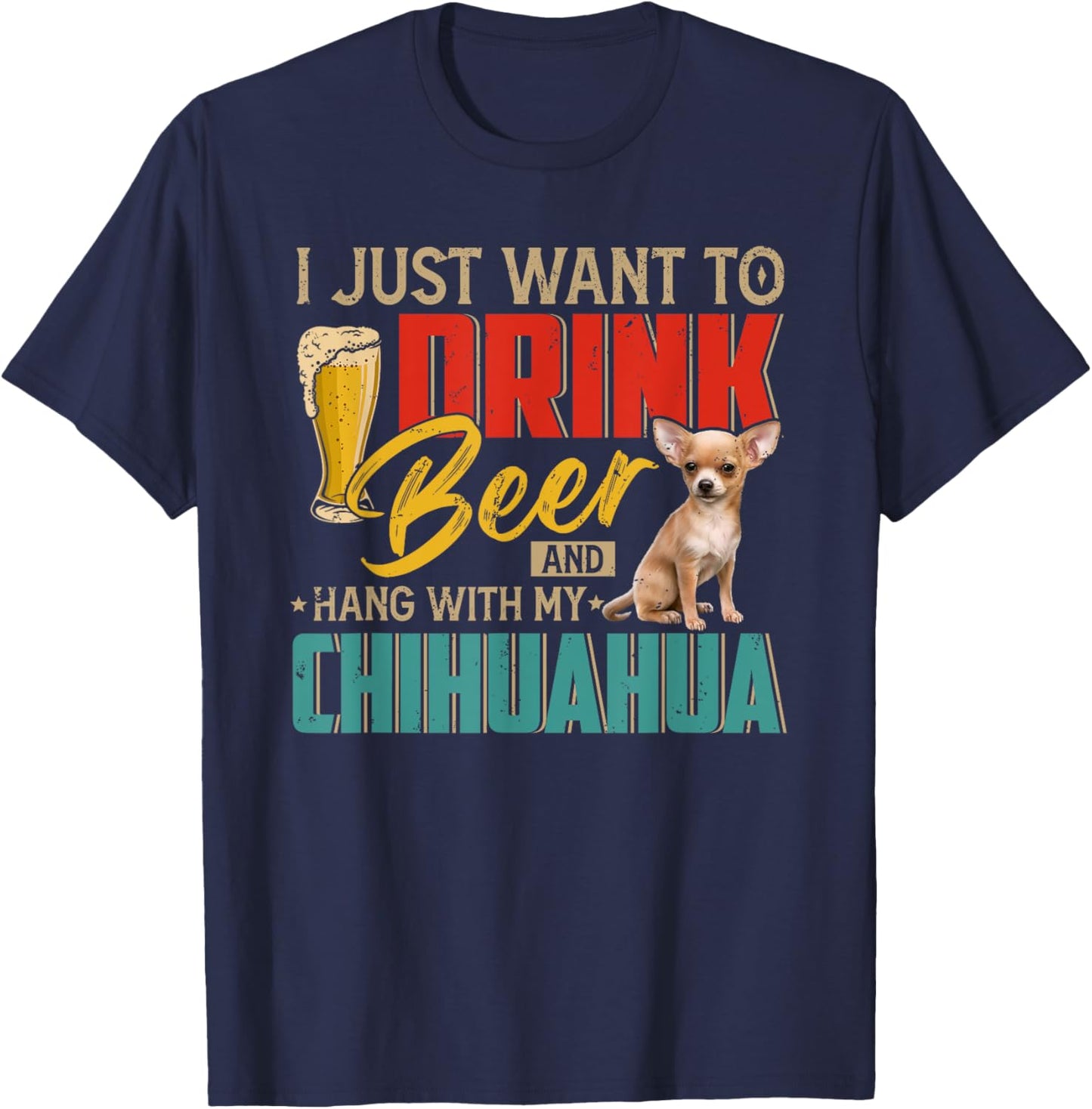 Vintage I Just Want To Drink Beer And Hang With My Chihuahua T-Shirt - T-Shirt | Navy