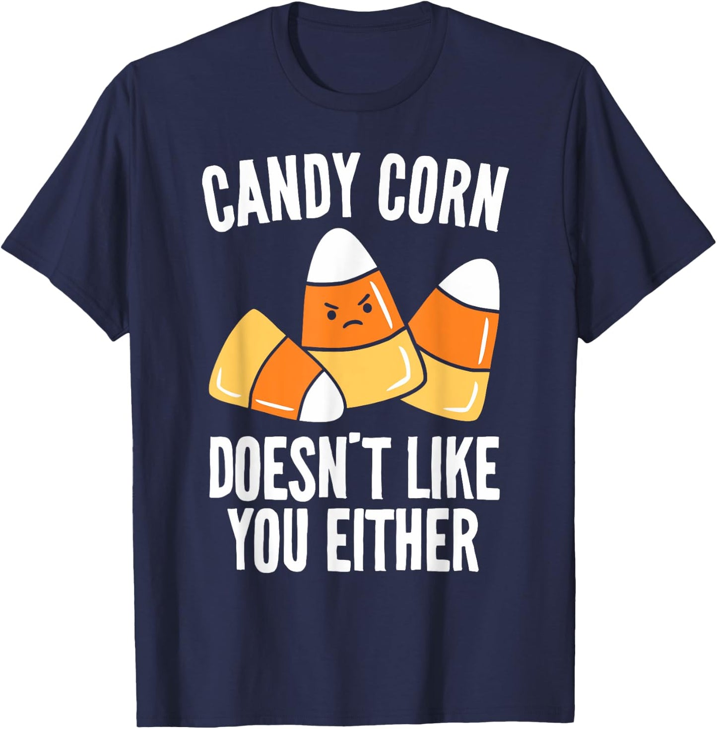 Candy Corn Doesn't Like You Either Funny Halloween T-Shirt - T-Shirt | Navy