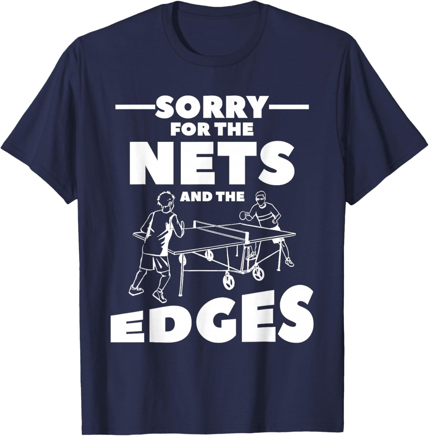 Sorry For The Nets And The Edges Ping Pong T-Shirt - T-Shirt | Navy