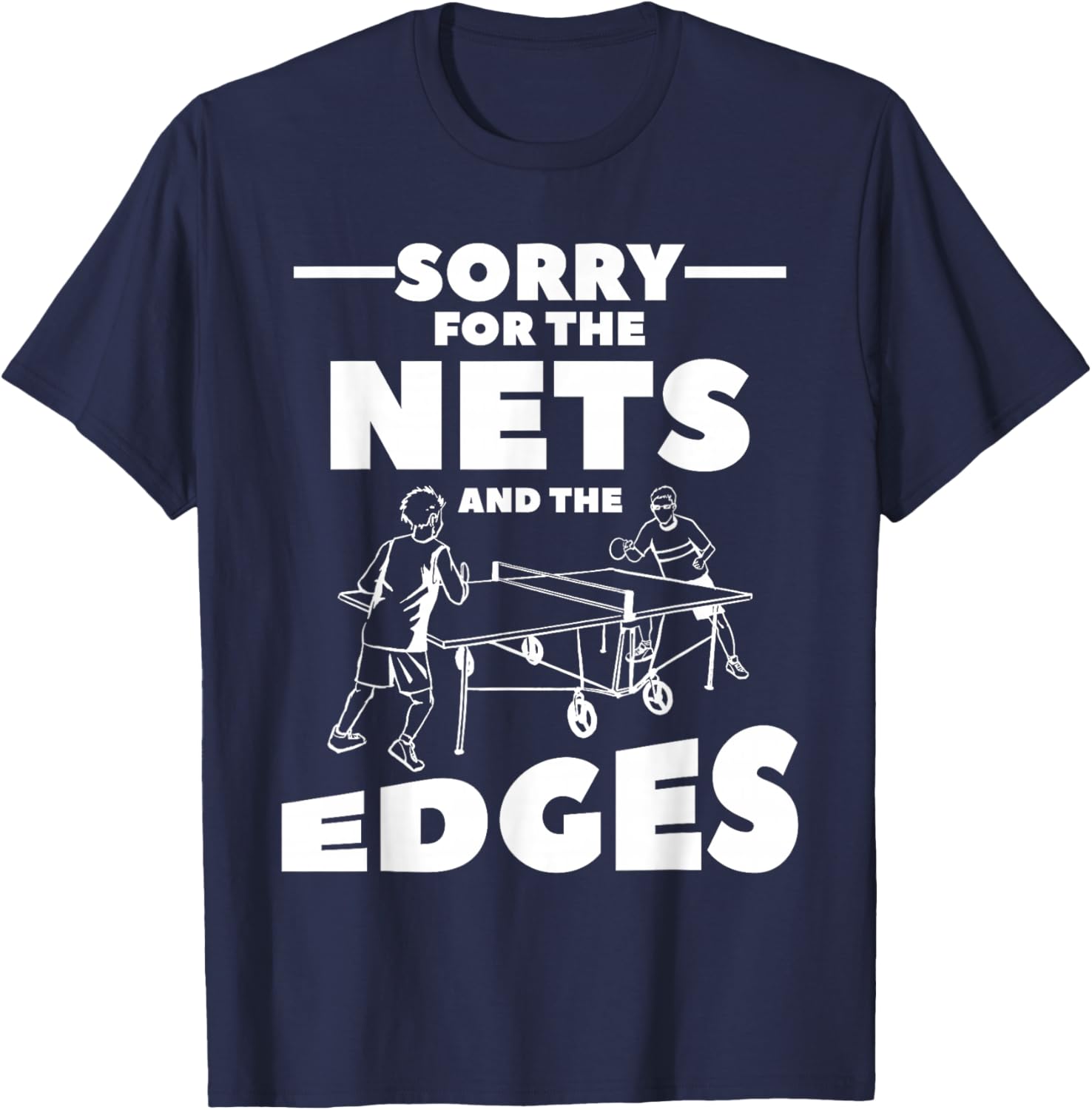 Sorry For The Nets And The Edges Ping Pong T-Shirt - T-Shirt | Navy