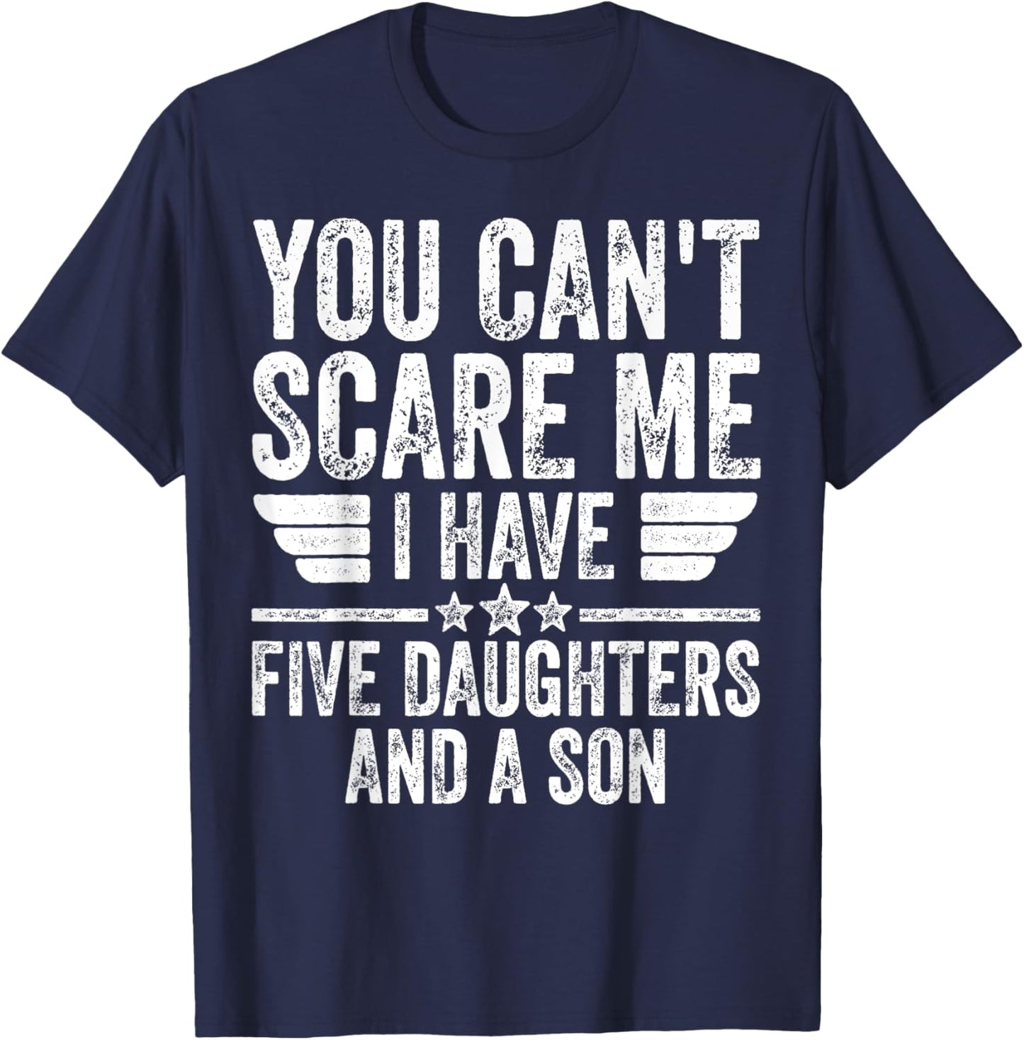 You Can't Scare Me I Have Five Daughters And A Son T-Shirt - T-Shirt | Navy