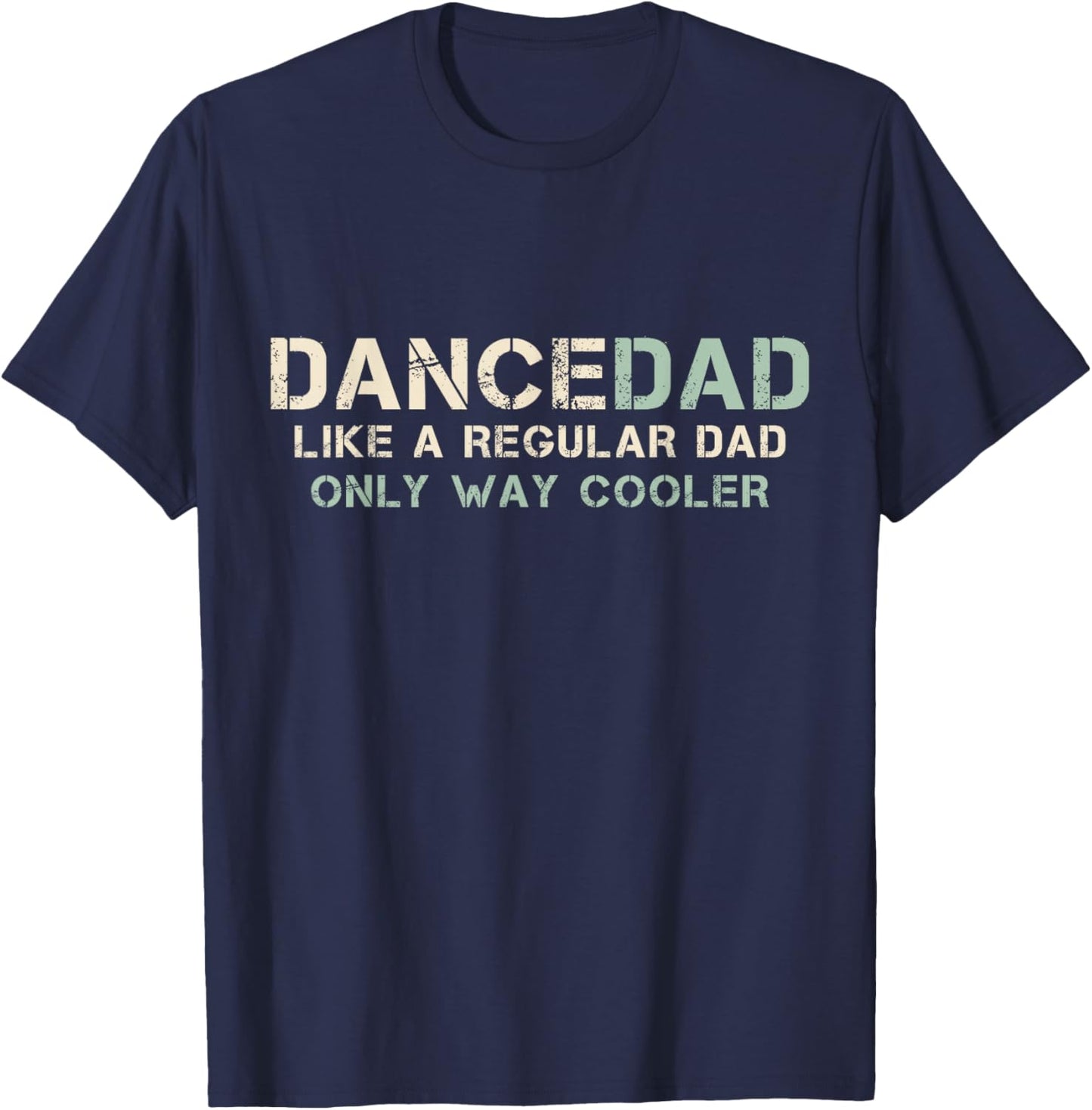 Dance Dad Like A Regular Dad Only Way Cooler Dancer Father T-Shirt - T-Shirt | Navy