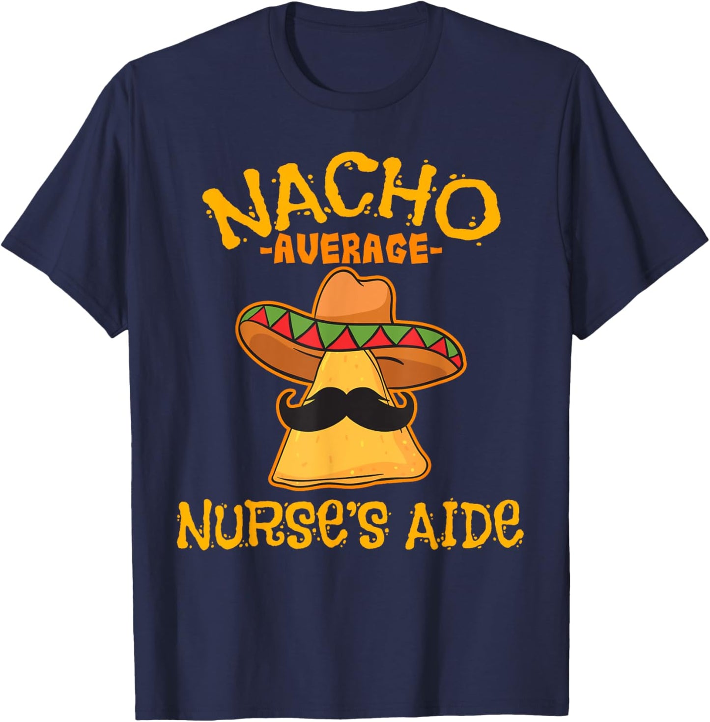 Nacho Average Nurse's Aide CNA Cinco De Mayo Mexican Fiesta T-Shirt - T-Shirt | Navy