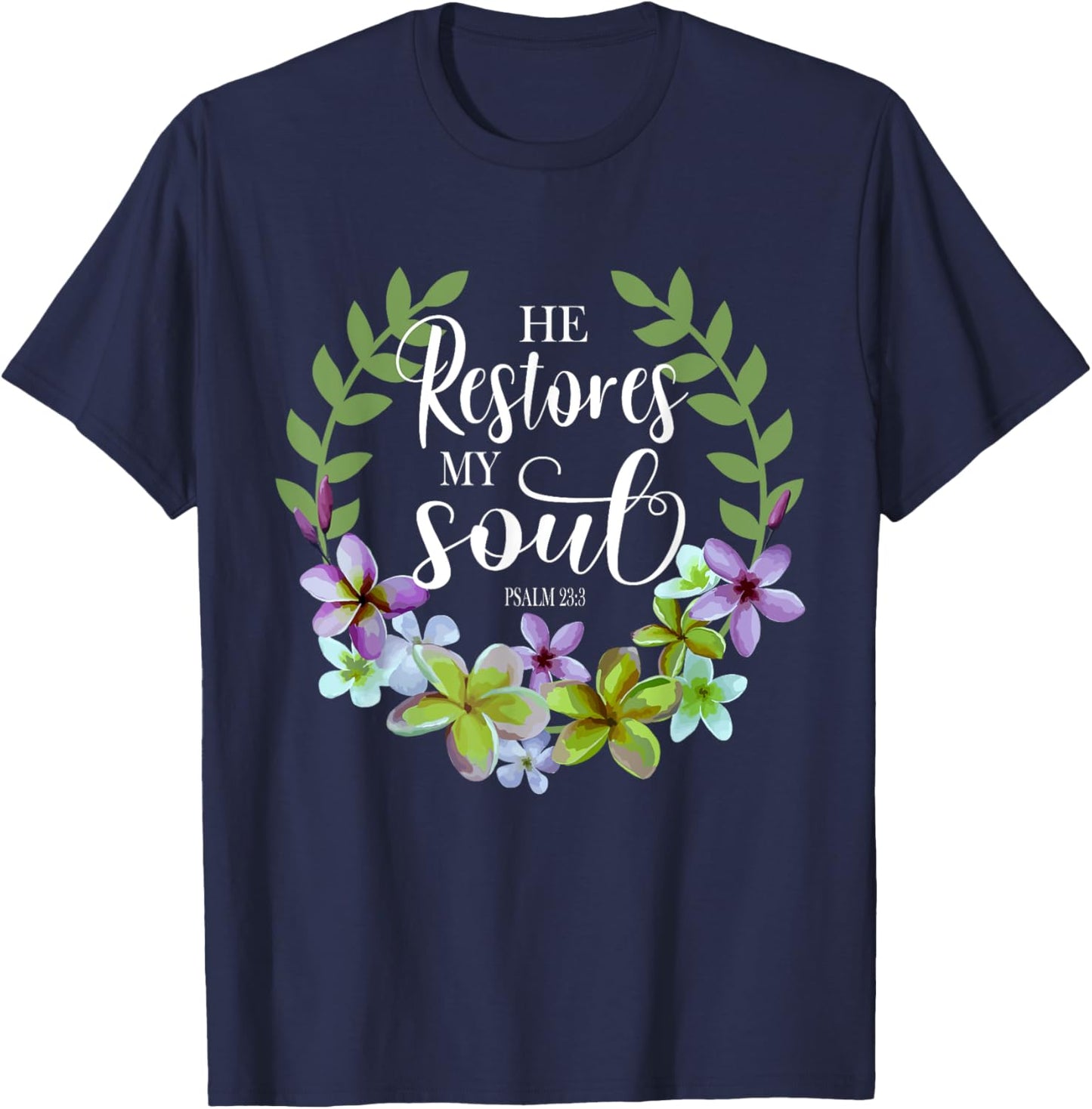 He Restores My Soul Bible Verse Psalm 23 3 Floral Inspired T-Shirt - T-Shirt | Navy