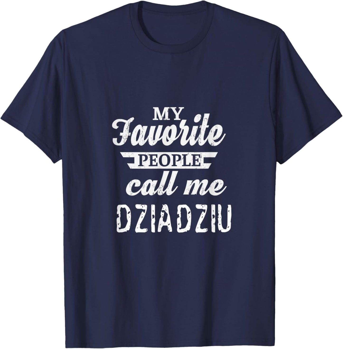 My Favorite People Call Me Dziadziu Poland Polish Grandpa T-Shirt - T-Shirt | Navy
