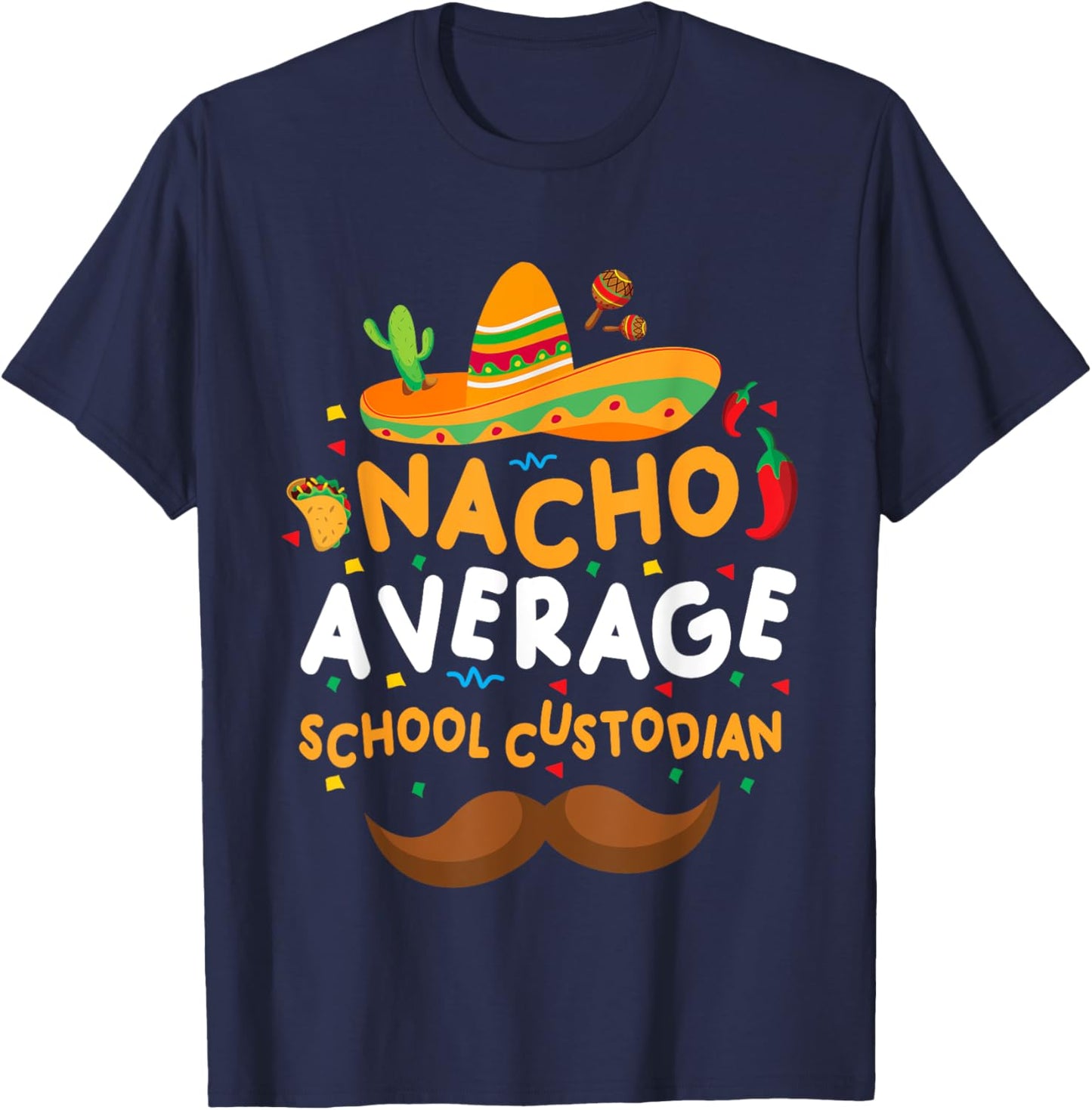Nacho Average School Custodian Cinco De Mayo Mexican School T-Shirt - T-Shirt | Navy