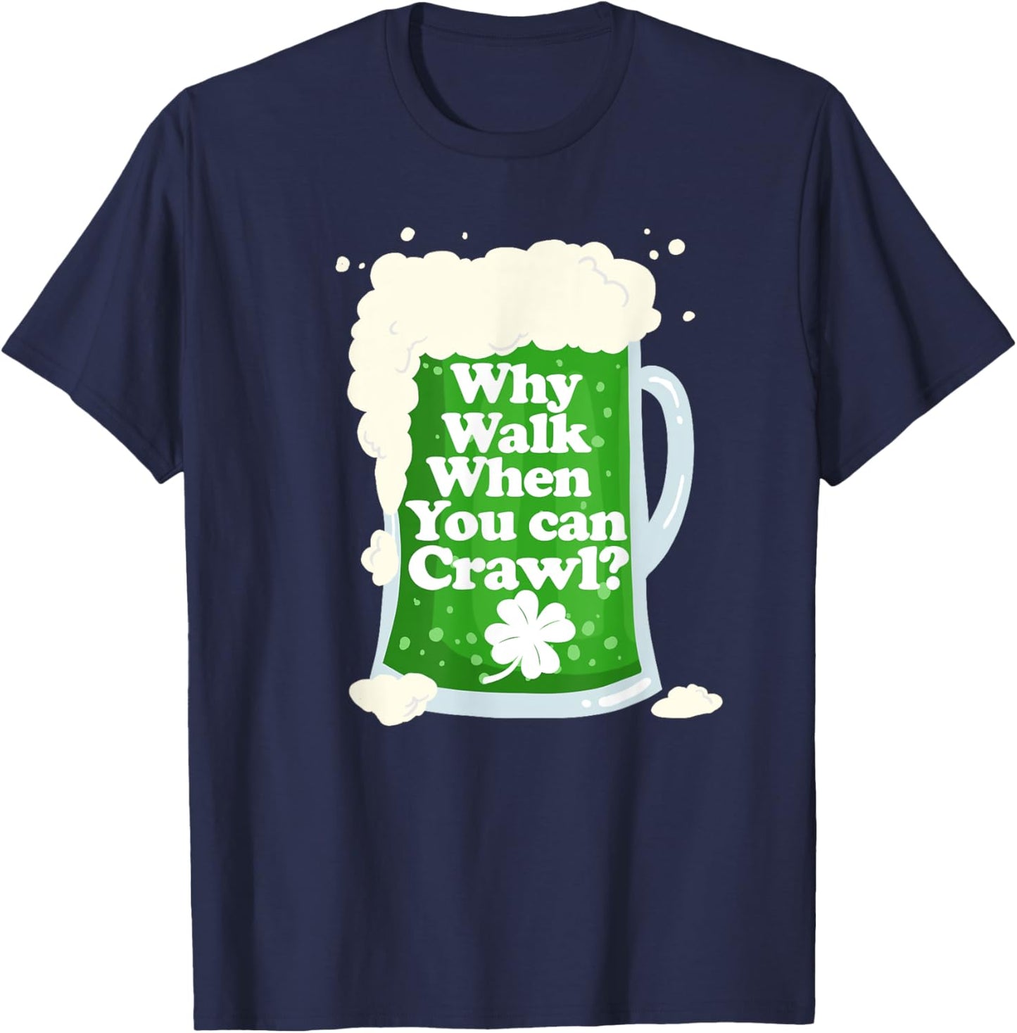 Why Walk when you can Crawl funny Pub Crawl T-Shirt - T-Shirt | Navy
