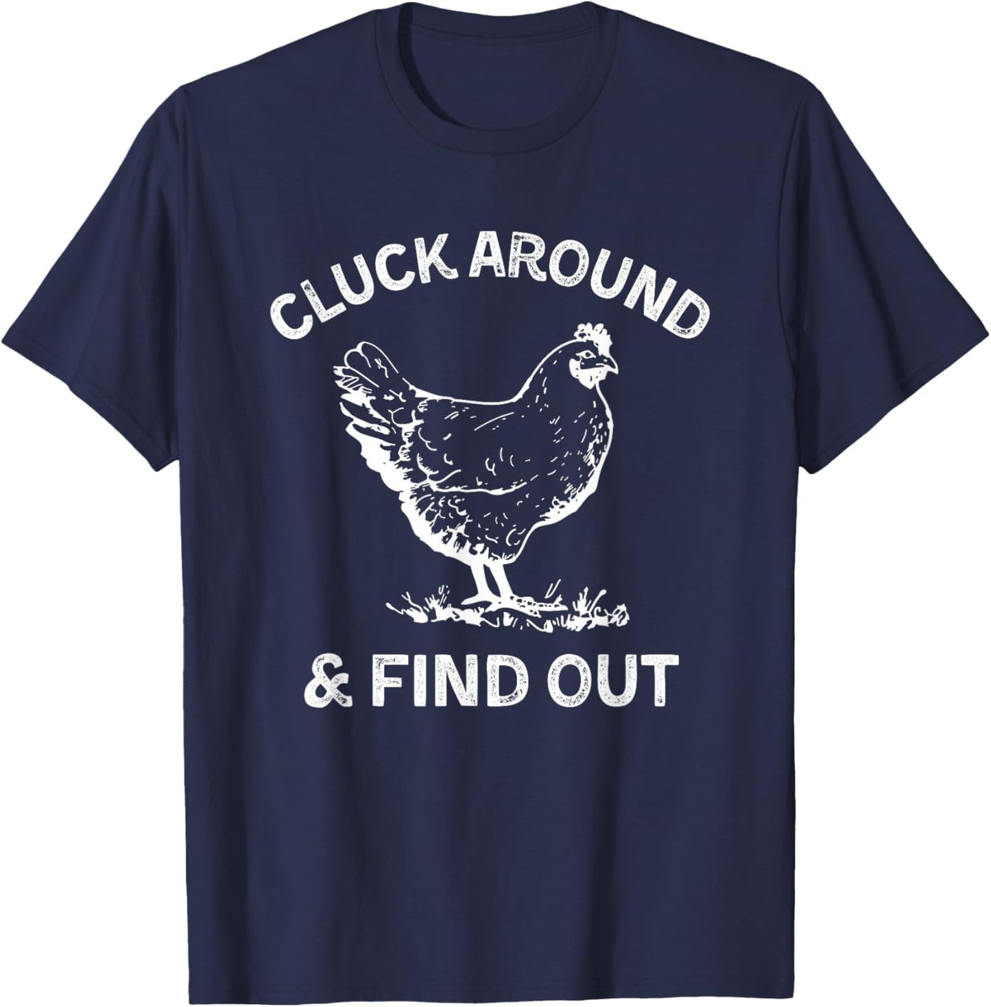 Cluck Around And Find Out Funny Chicken Saying T-Shirt - T-Shirt | Navy
