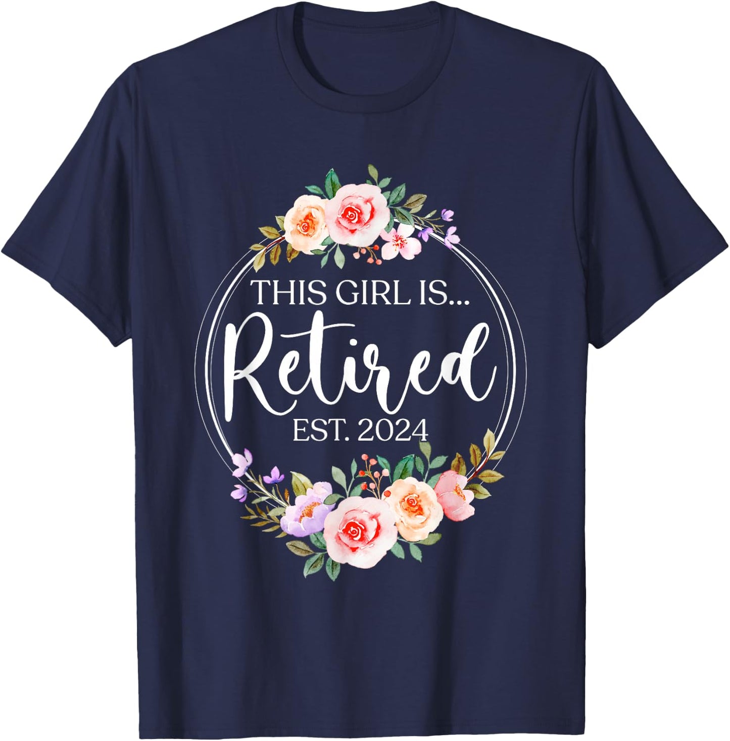 Floral Retirement This Girl Is Retired Est. 2024 T-Shirt - T-Shirt | Navy