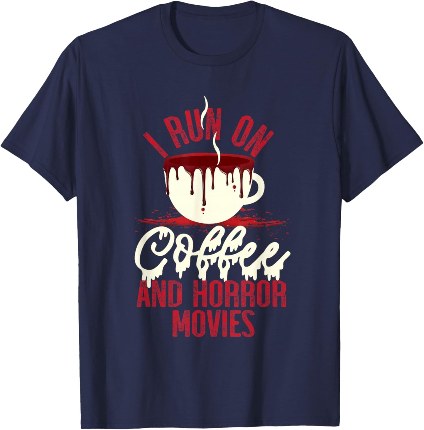 Scary I Run On Coffee And Horror Movies T-Shirt - T-Shirt | Navy